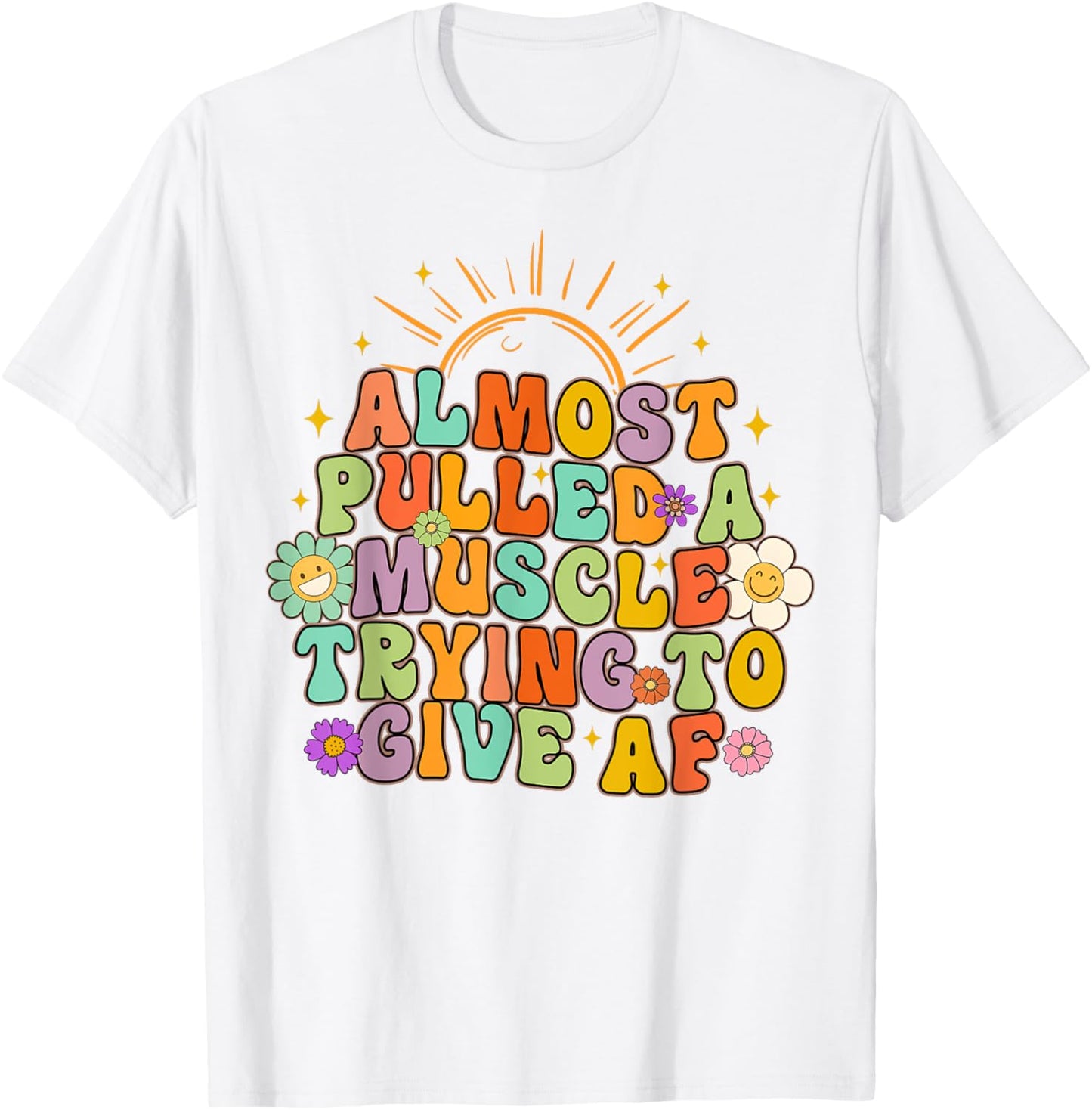 Almost Pulled Muscle Trying To Give AF Fitness Workout Funny T-Shirt - T-Shirt | White