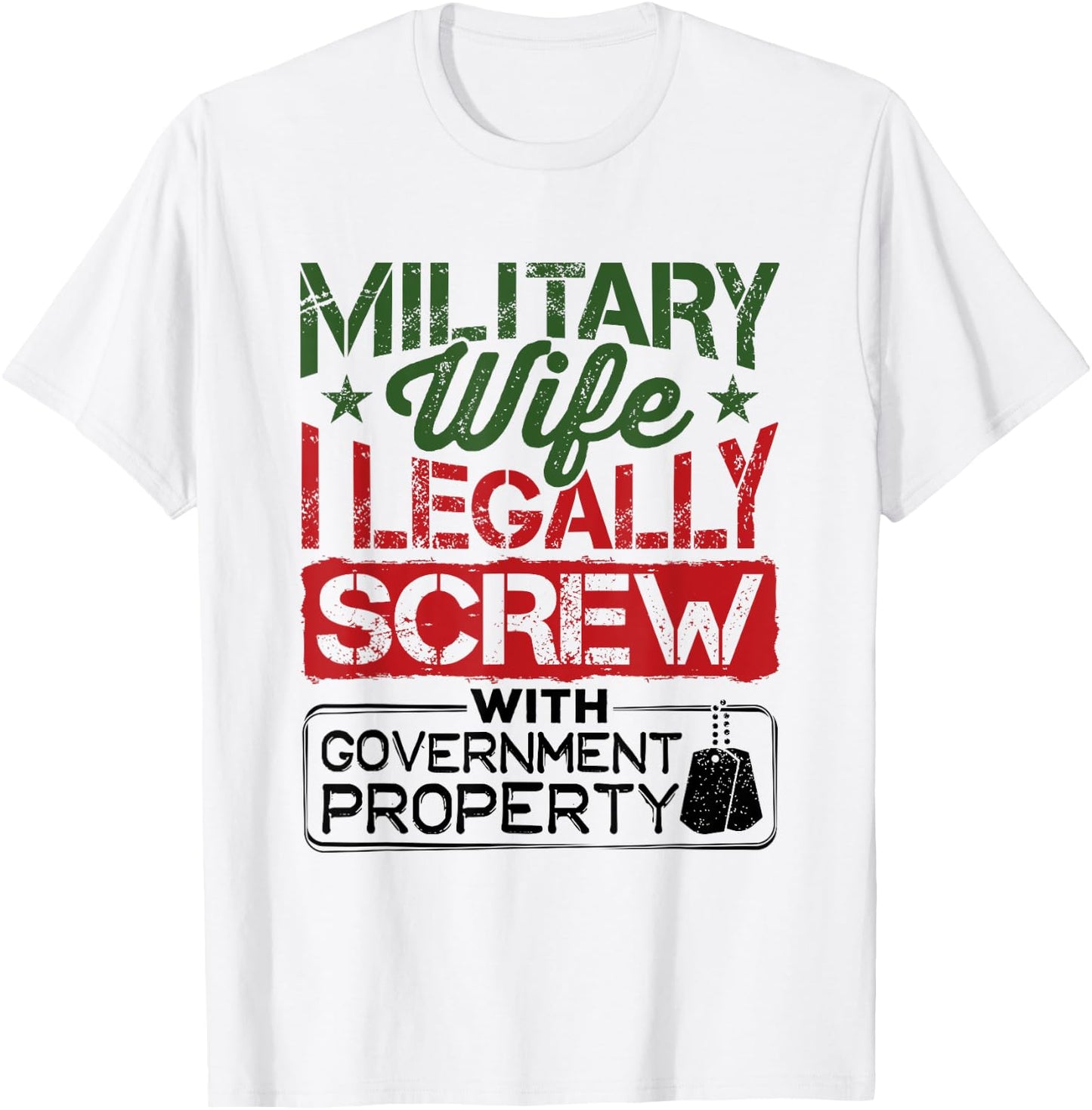 Military Wife I Legally Screw with Government Property T-Shirt - T-Shirt | White