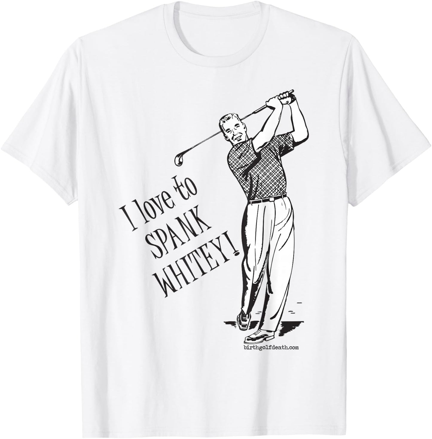 I love to SPANK WHITEY! - Golf T-Shirt - T-Shirt | White