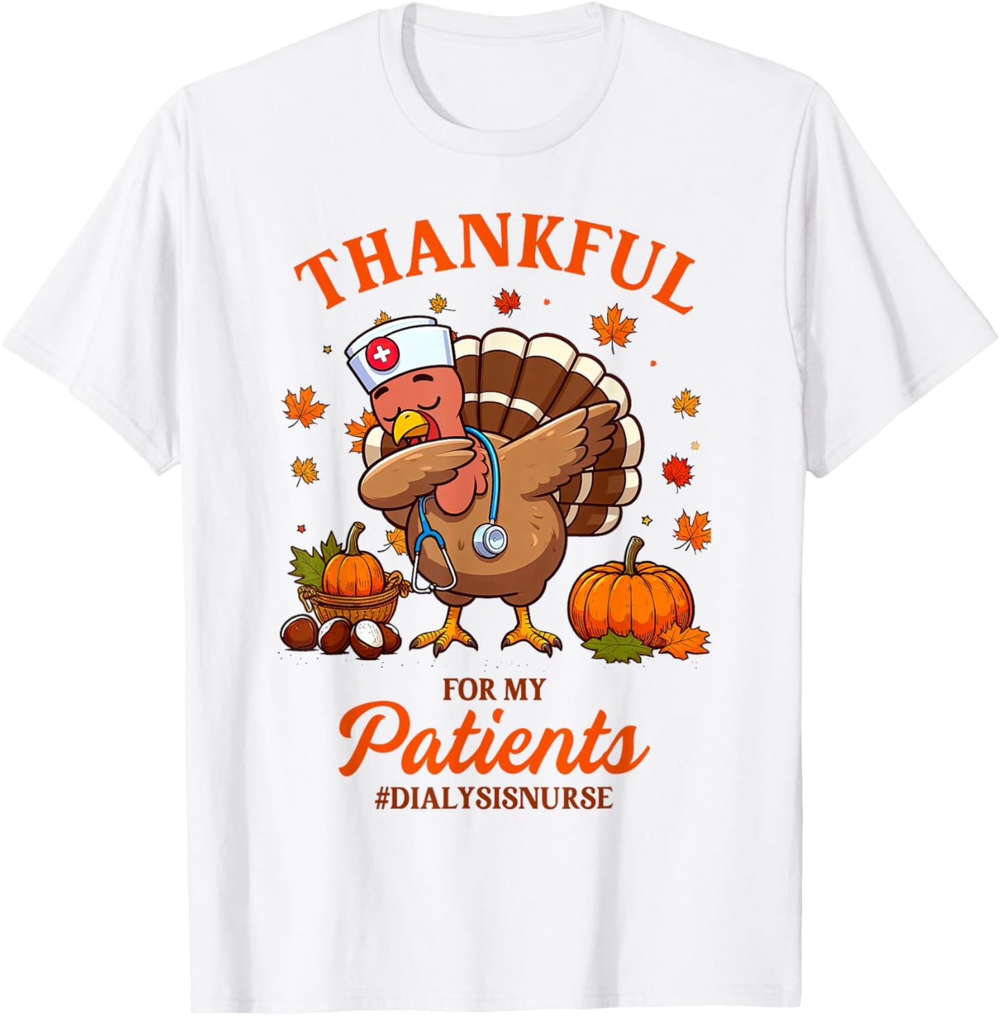 Thanksgiving Dialysis Nurse Turkey Thankful For My Patients T-Shirt - T-Shirt | White