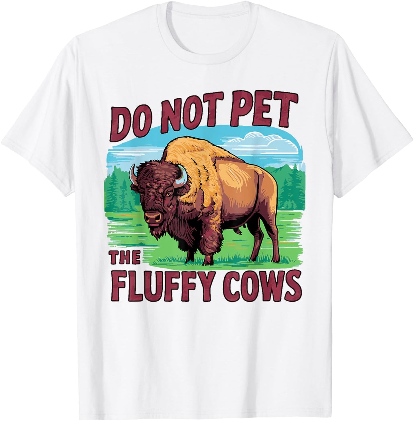 Do Not Pet the Fluffy Cows Bison Yellowstone National Park T-Shirt - T-Shirt | White