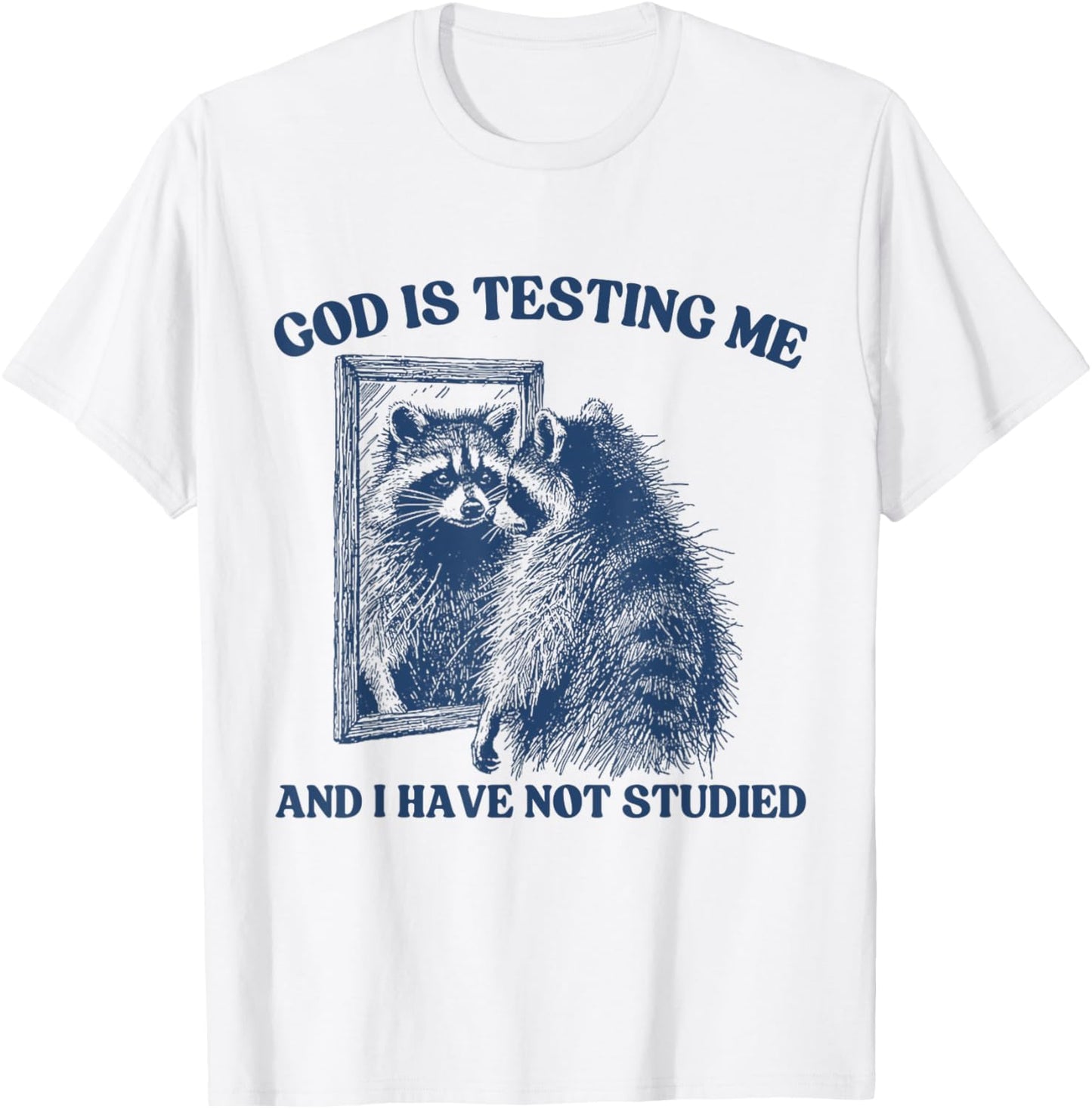 God Is Testing Me & I Have Not Studied Raccoon Trash Pandas T-Shirt - T-Shirt | White