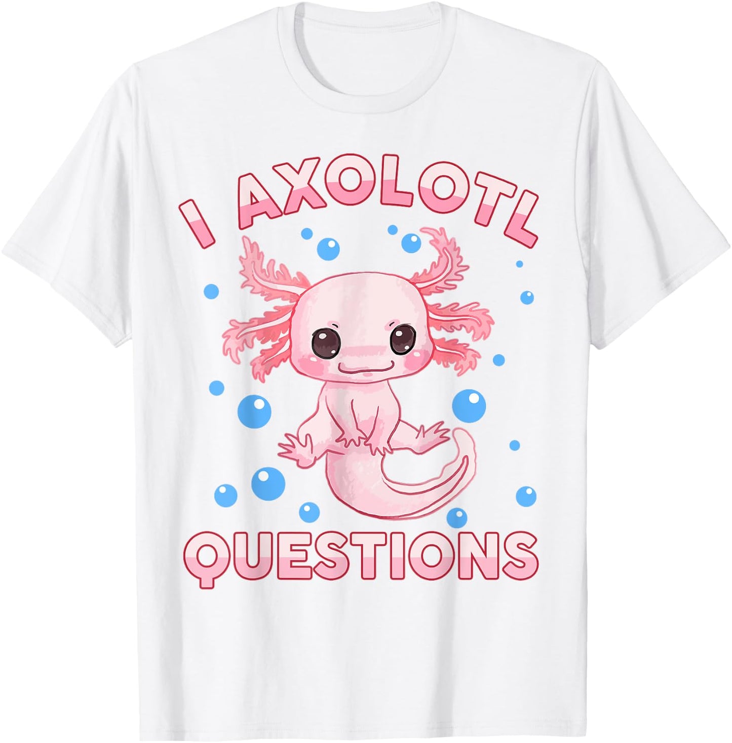 I Ask Axolotl Questions Girl Toddler Funny Cute Salamander T-Shirt - T-Shirt | White