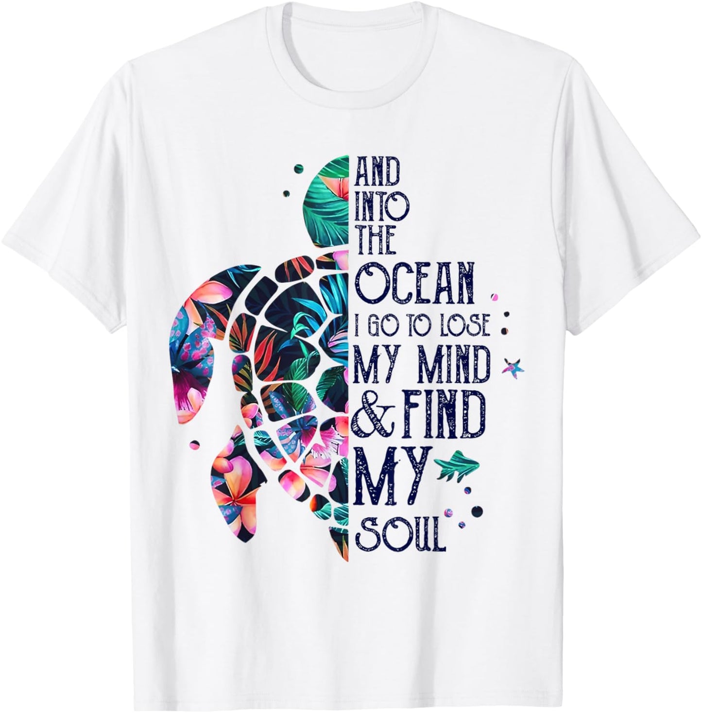Into The Ocean I Go To Lose My Mind And Find My Soul Turtle T-Shirt - T-Shirt | White