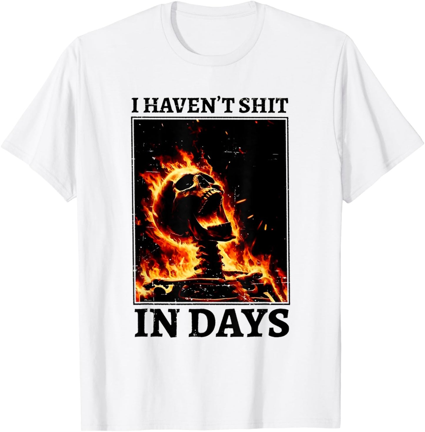 I Haven't Shit in Days Funny Skeleton T-Shirt - T-Shirt | White
