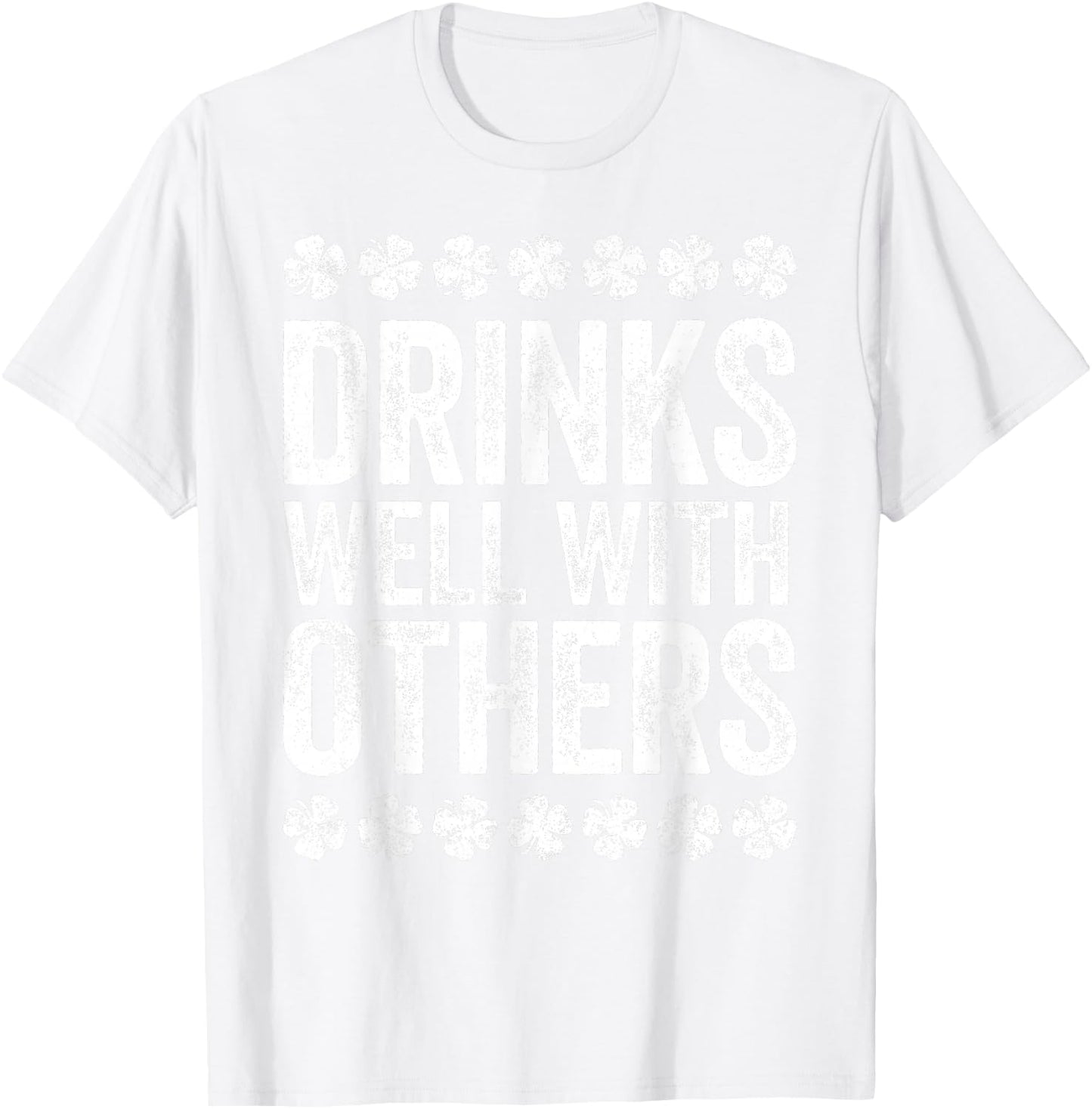 Drinks Well With Others Shirt Men Women St Patricks Day T-Shirt - T-Shirt | White