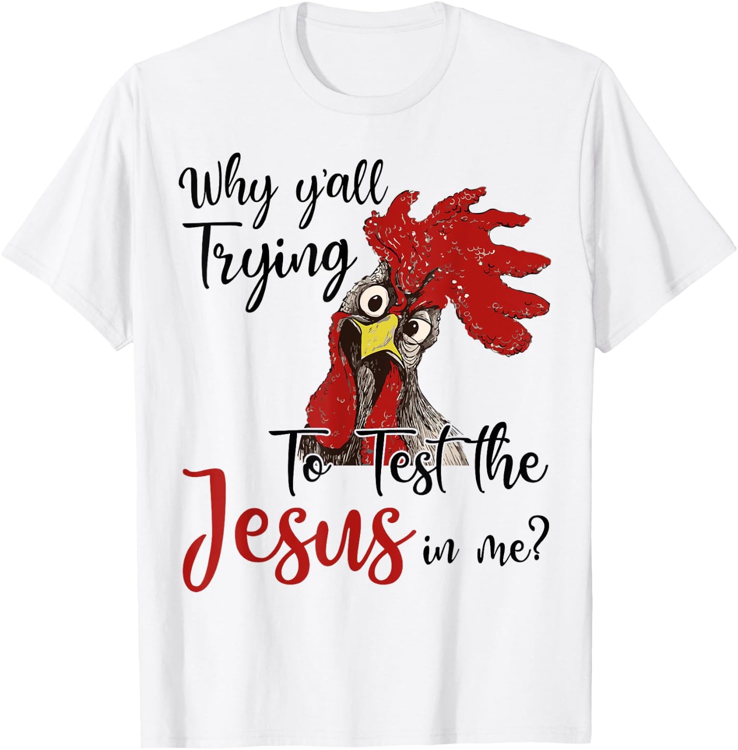 Why Y'all Trying To Test The Jesus In Me Chicken Shirt Gifts T-Shirt - T-Shirt | White