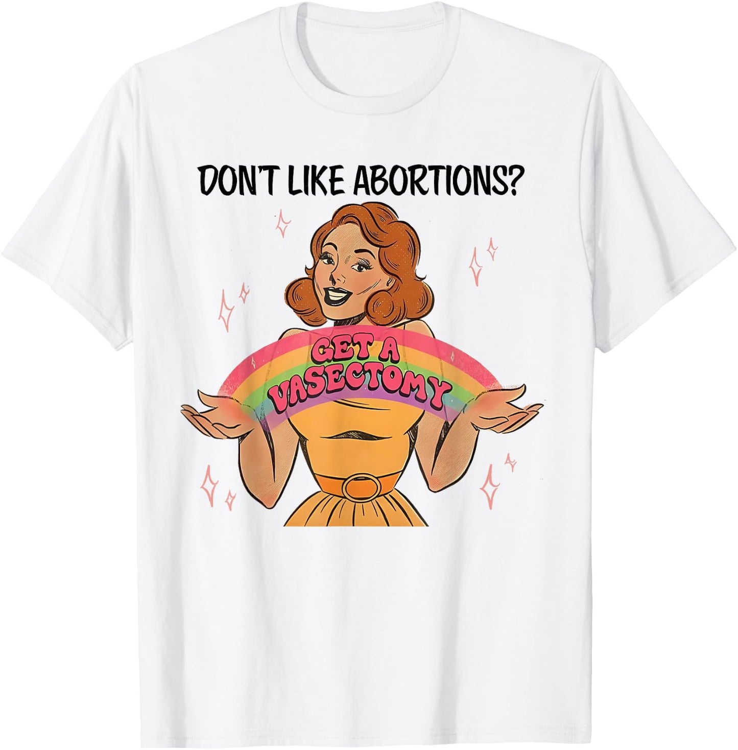 Don't Like Abortions Get A Vasectomy's Women's Rights T-Shirt - T-Shirt | White