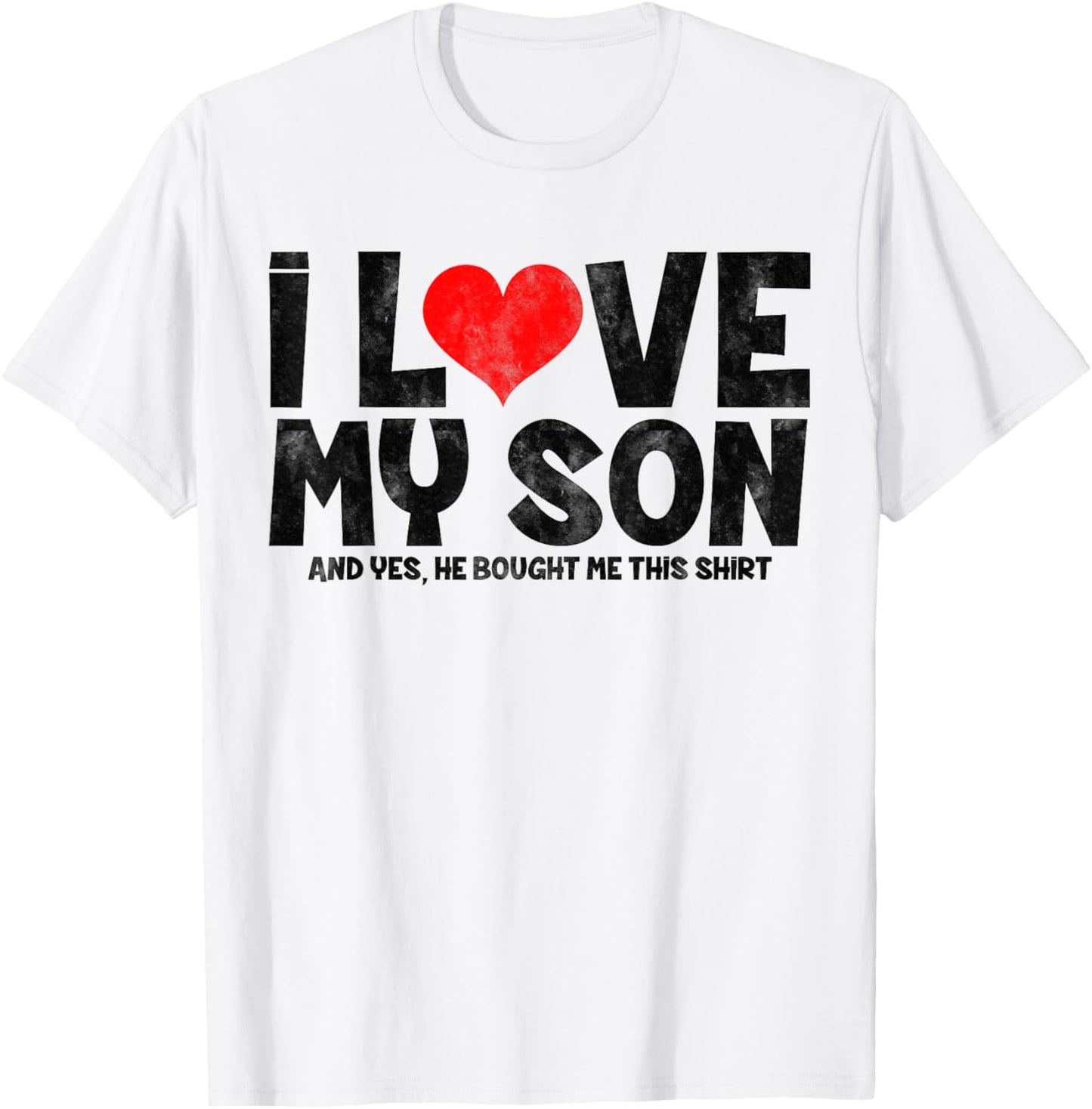 I Love My Son And Yes He Bought Me This T-Shirt - T-Shirt | White