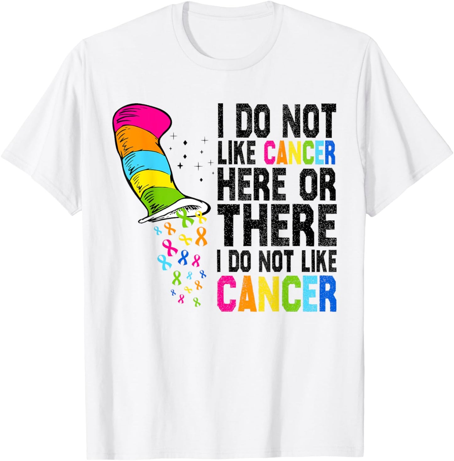 I Do Not Like Cancer Here Or There I Do Not Like Cancer T-Shirt - T-Shirt | White