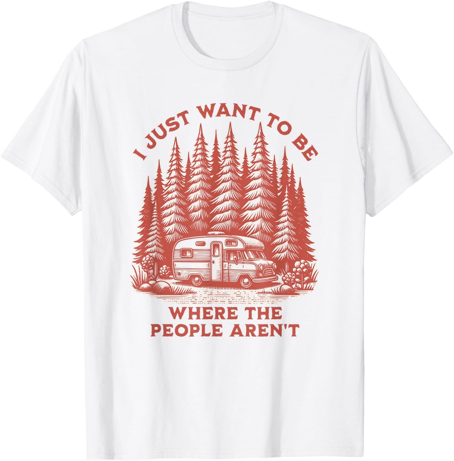 I Just Want To Be Where The People Aren't Camping T-Shirt - T-Shirt | White