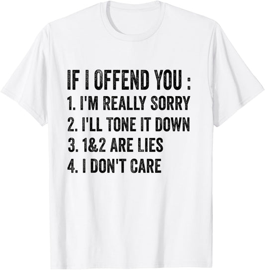 If I Offended You I'm Really Sorry Funny Sarcastic Humor T-Shirt - T-Shirt | White