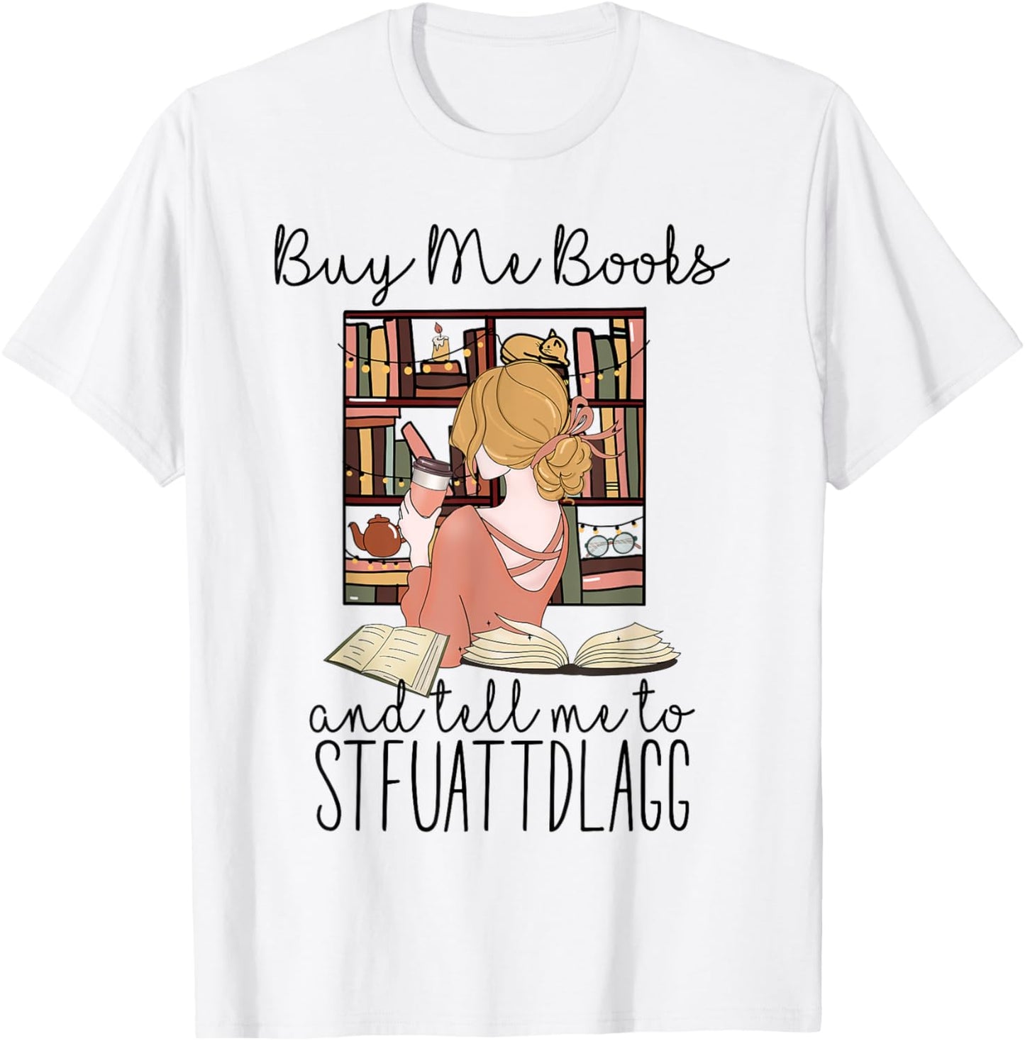 Buy Me Books And Tell Me To Stfuattdlagg T-Shirt - T-Shirt | White