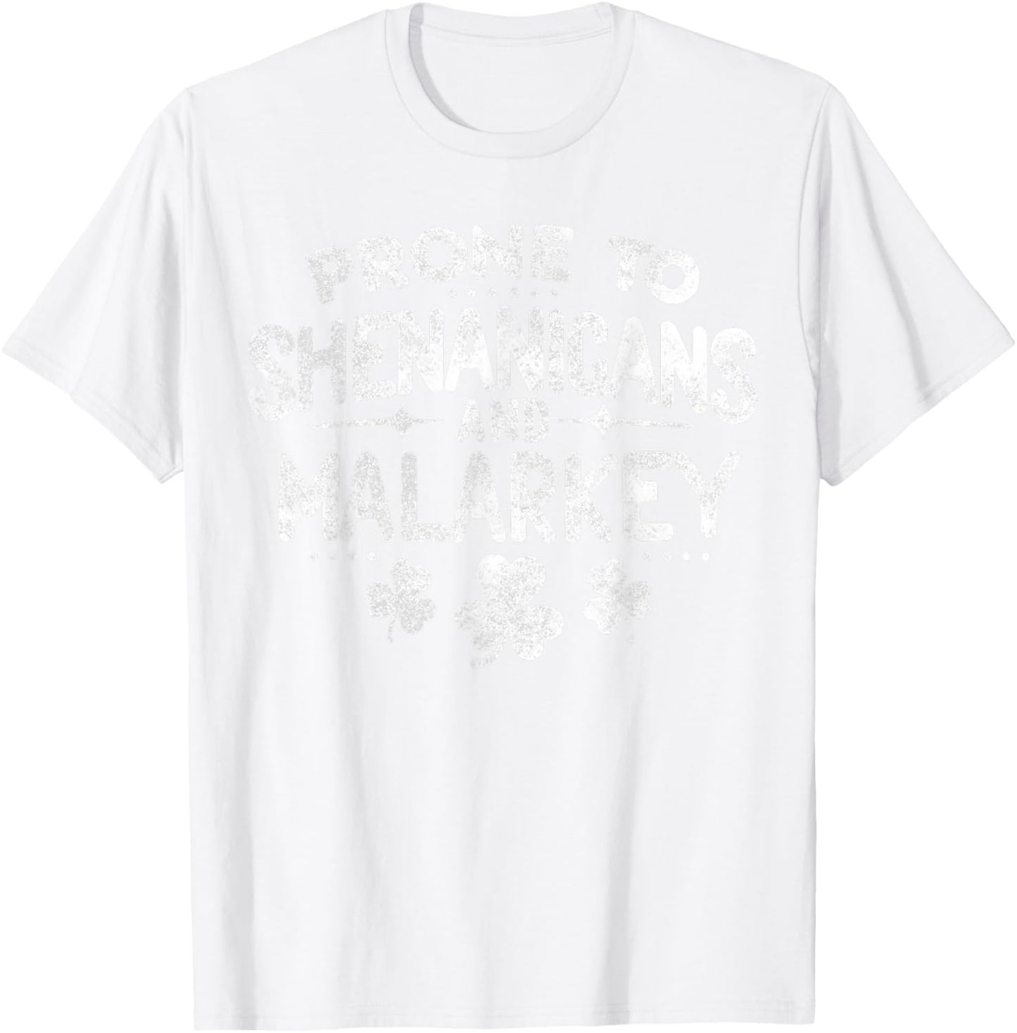 Prone To Shenanigans and Malarkey St Patricks Day T-Shirt - T-Shirt | White