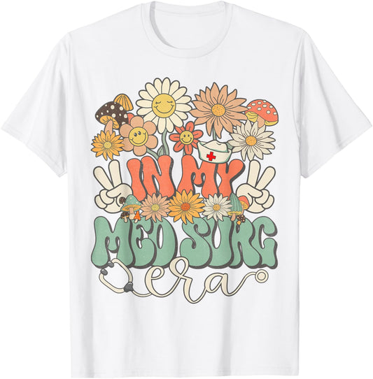 In My Med Surg Era Floral Hippie Groovy Retro Daisy Nurse T-Shirt - T-Shirt | White