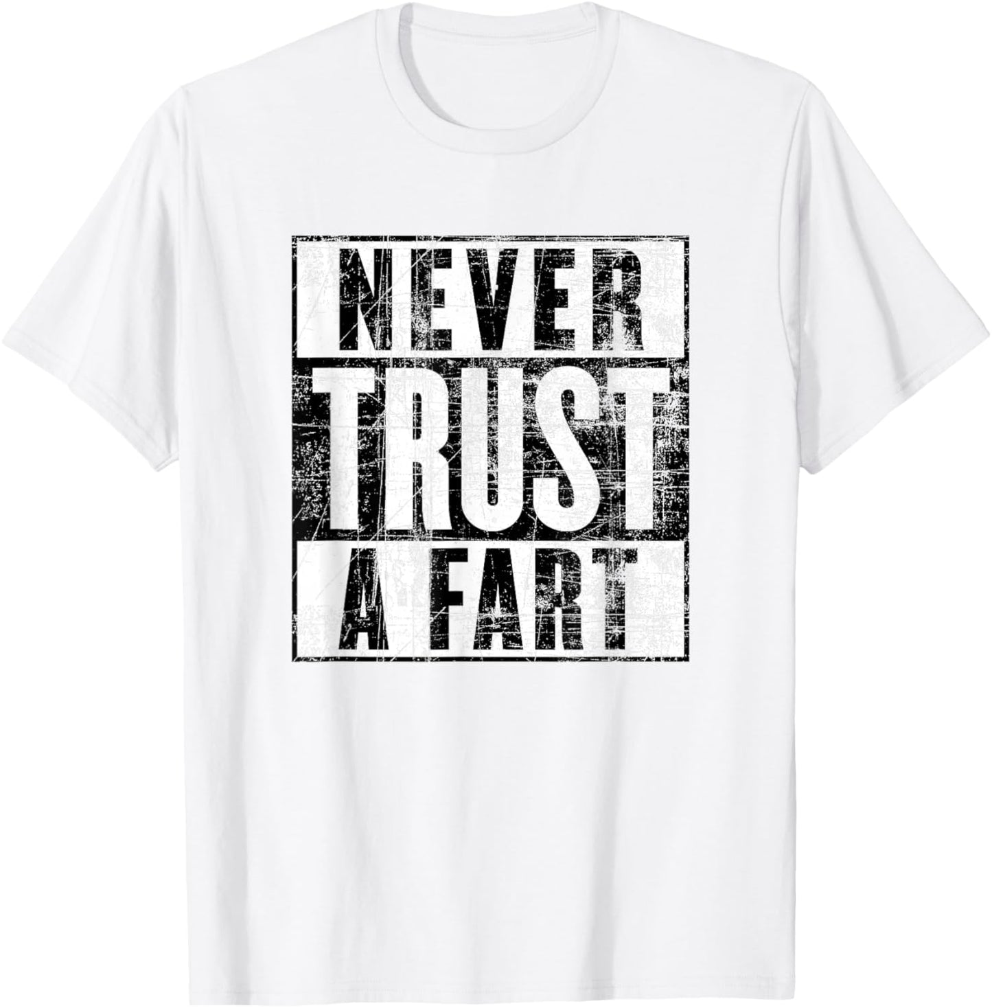 Never Trust a Fart, Funny Shart Saying, Funny Fart T-Shirt - T-Shirt | White