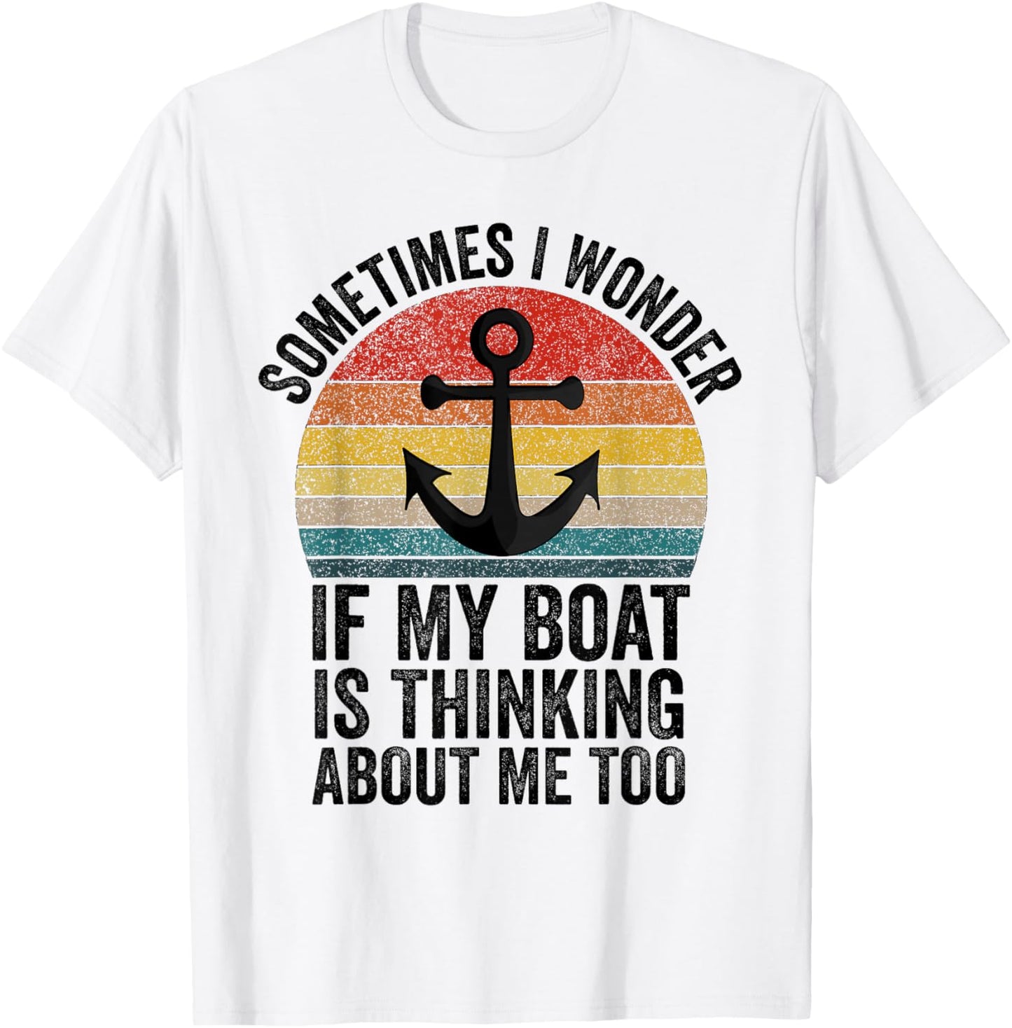 Sometimes I Wonder If My Boat Is Thinking About Me Too Funny T-Shirt - T-Shirt | White