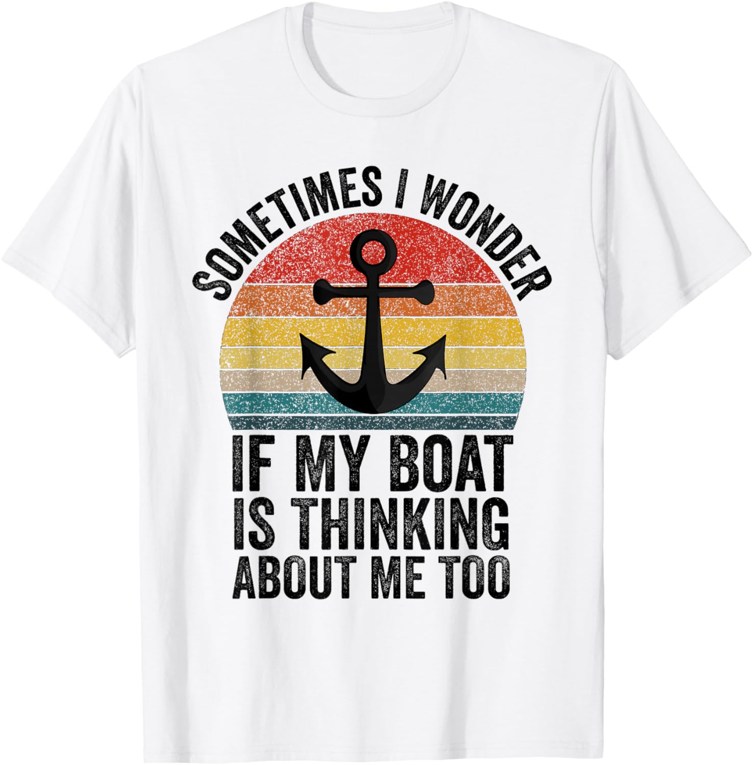 Sometimes I Wonder If My Boat Is Thinking About Me Too Funny T-Shirt - T-Shirt | White
