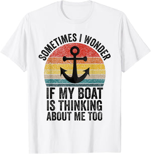 Sometimes I Wonder If My Boat Is Thinking About Me Too Funny T-Shirt - T-Shirt | White