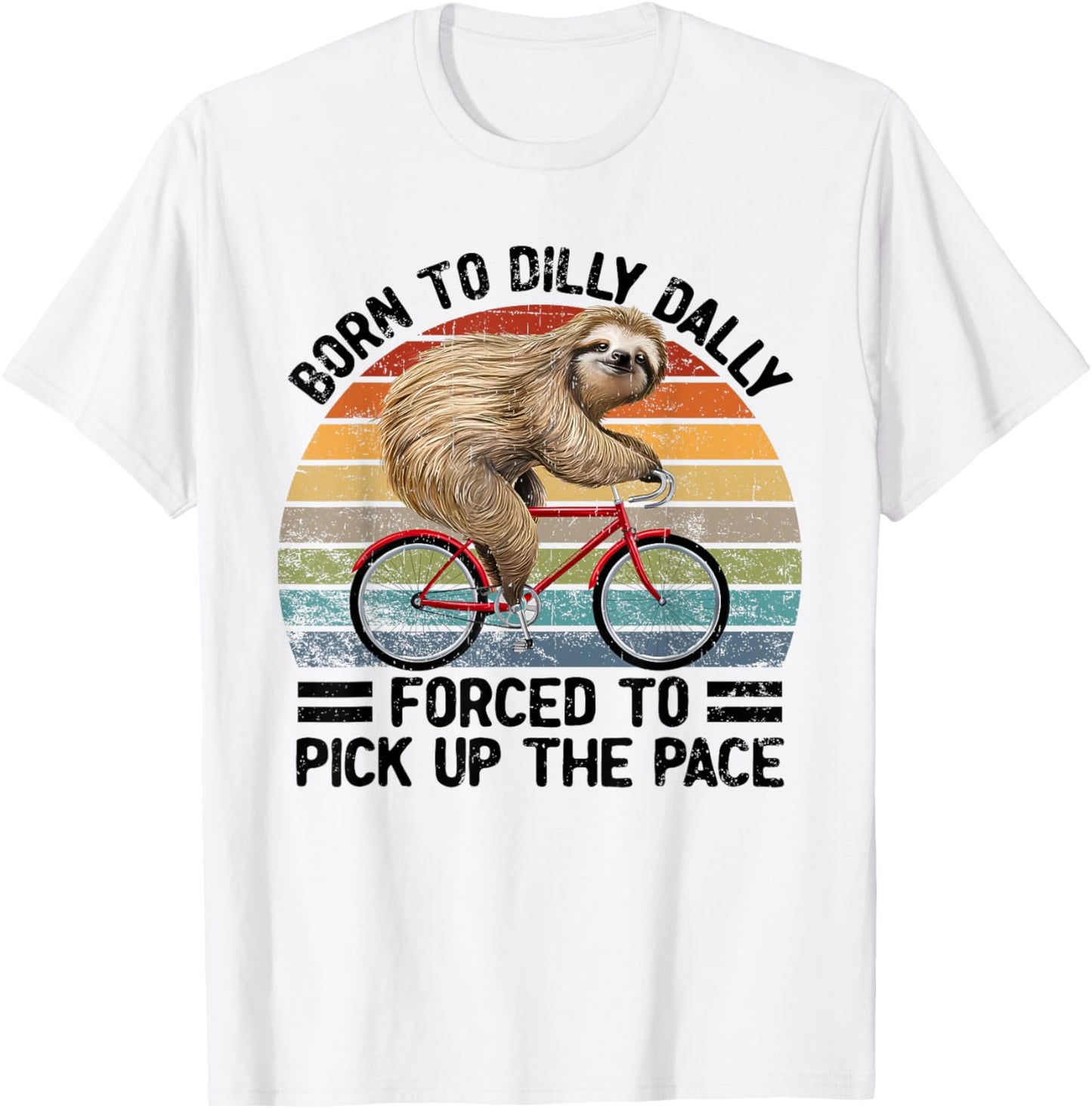 Born To Dilly Dally Forced To Pick Up The Pace Sloth T-Shirt - T-Shirt | White