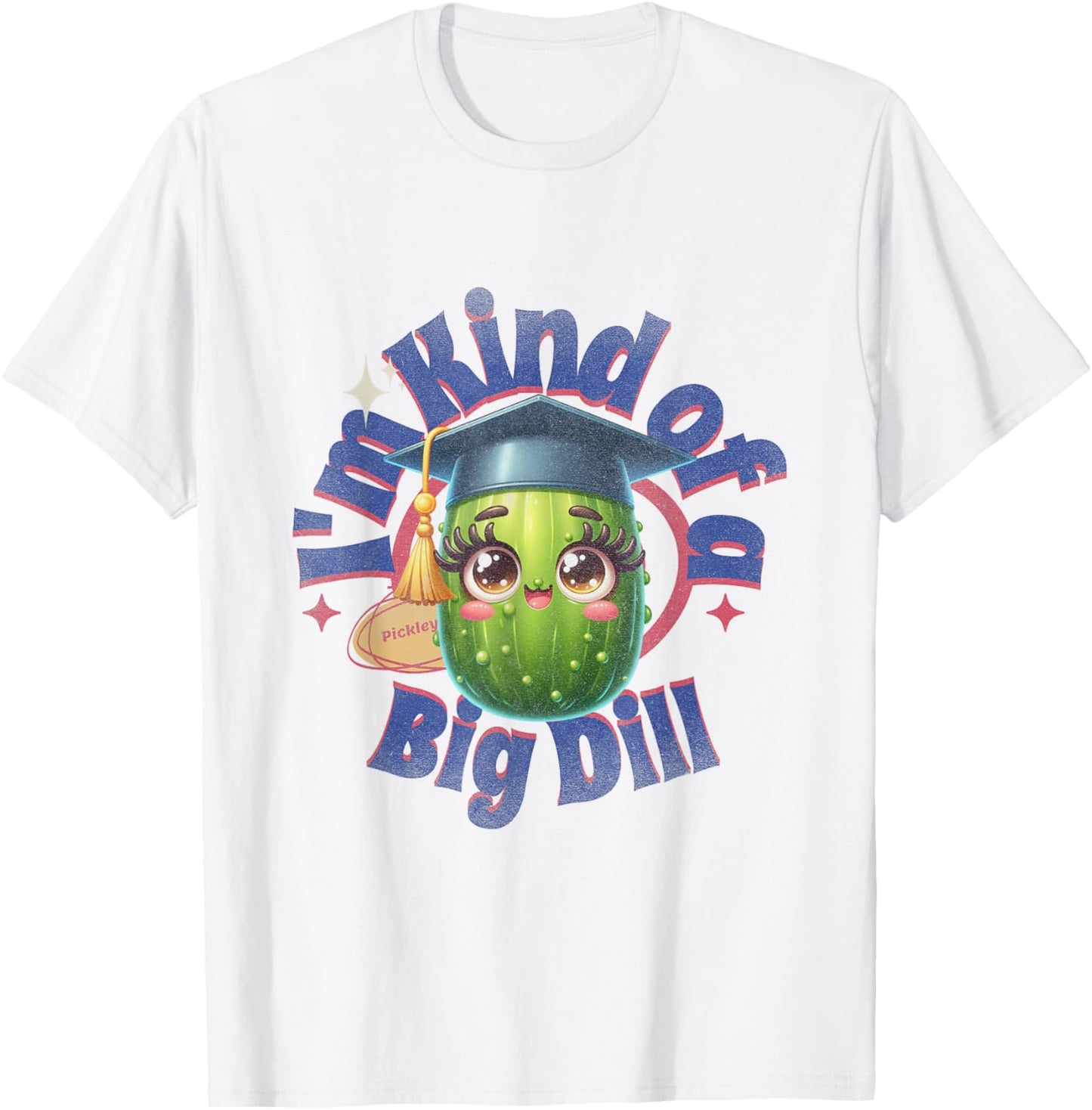 I"m Kind of A Big Dill | Graduation Pickle Shirt T-Shirt - T-Shirt | White