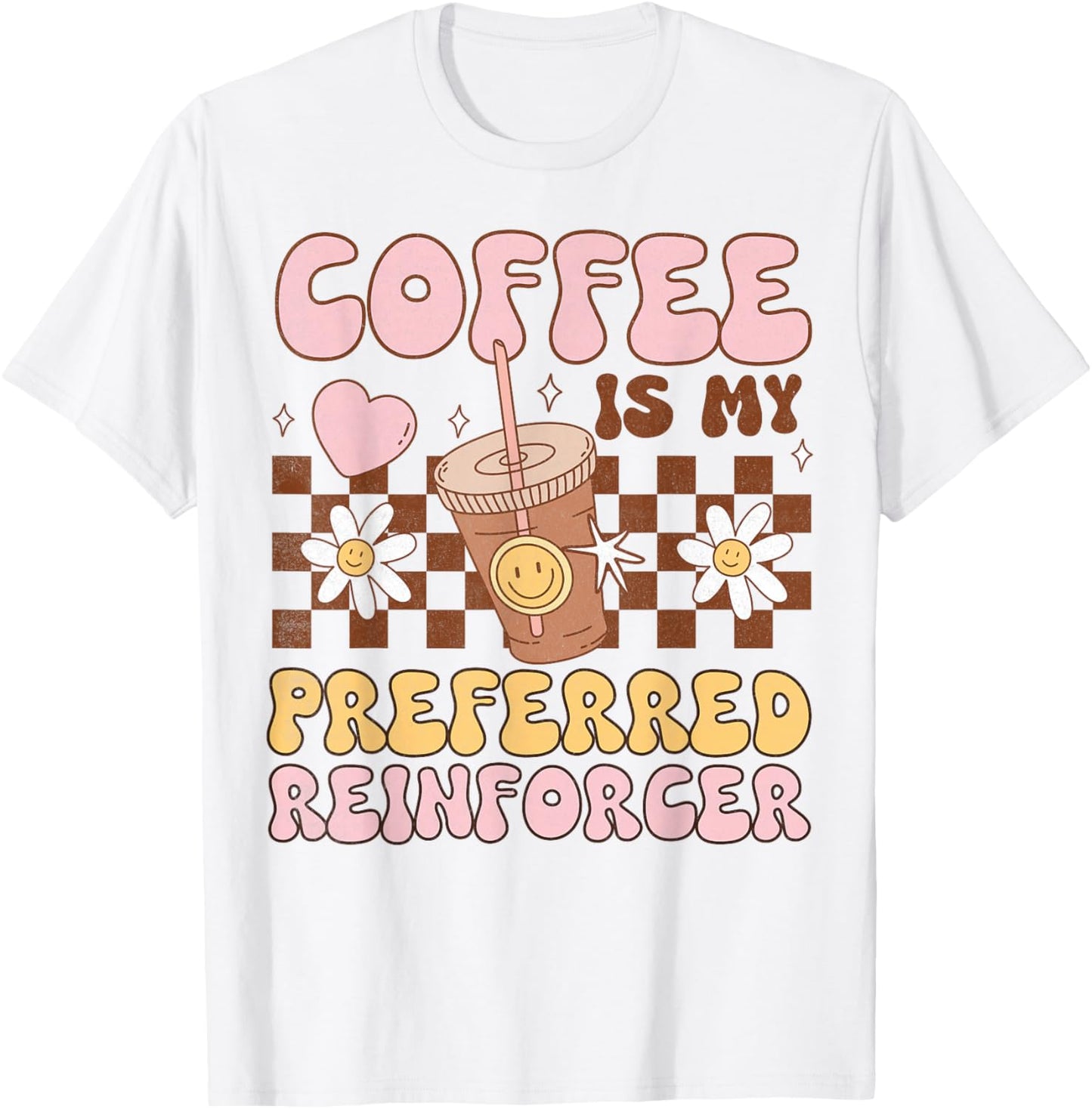 Coffee Preferred Reinforcer ABA Behavior Analyst Therapist T-Shirt - T-Shirt | White