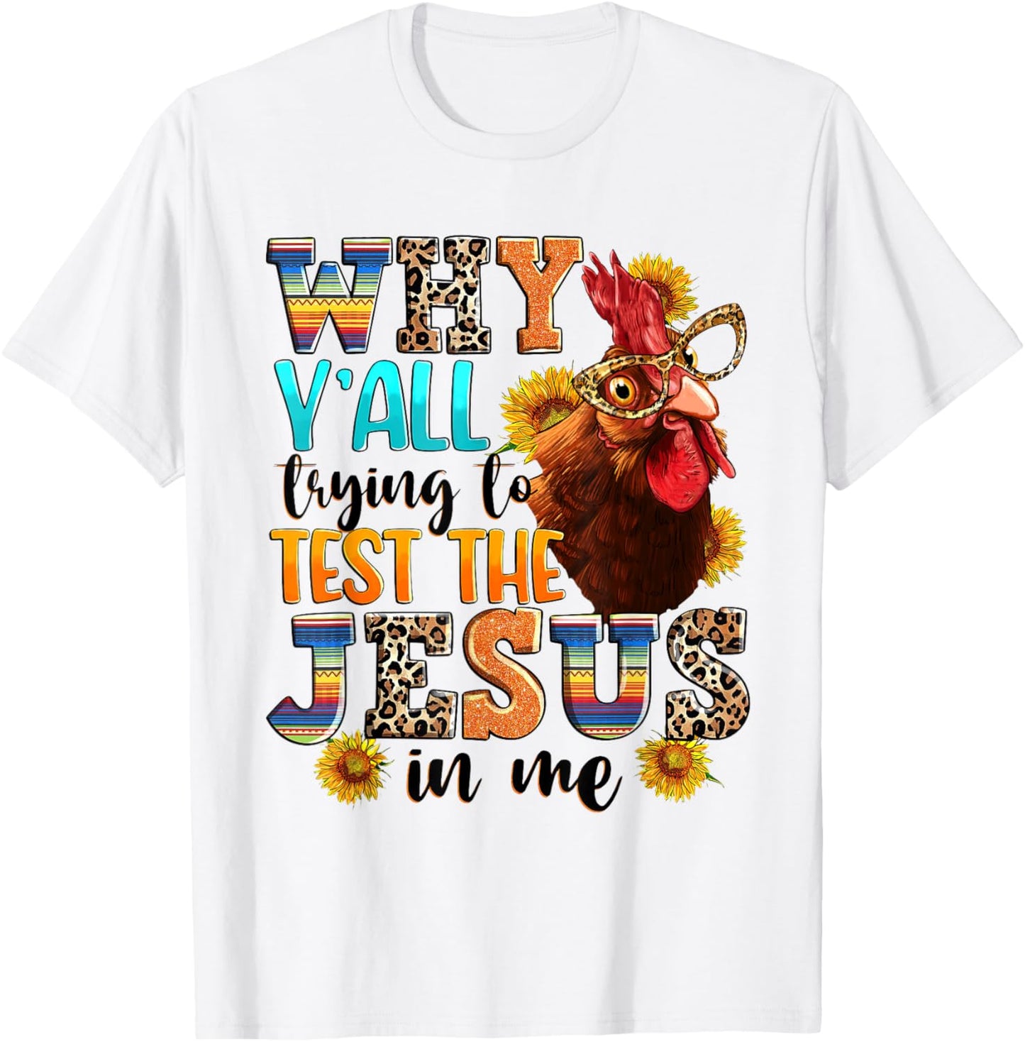 Why Y'all Trying To Test The Jesus In Me - Funny Chicken T-Shirt - T-Shirt | White