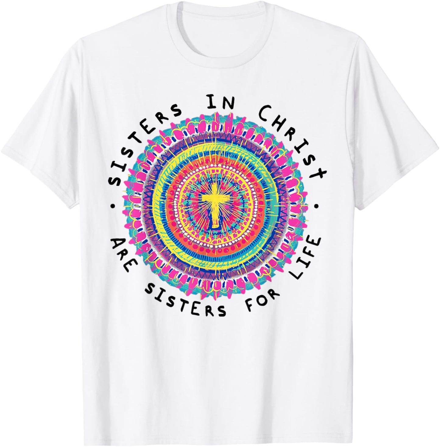 Sisters In Christ Are Sisters For Life T-Shirt - T-Shirt | White