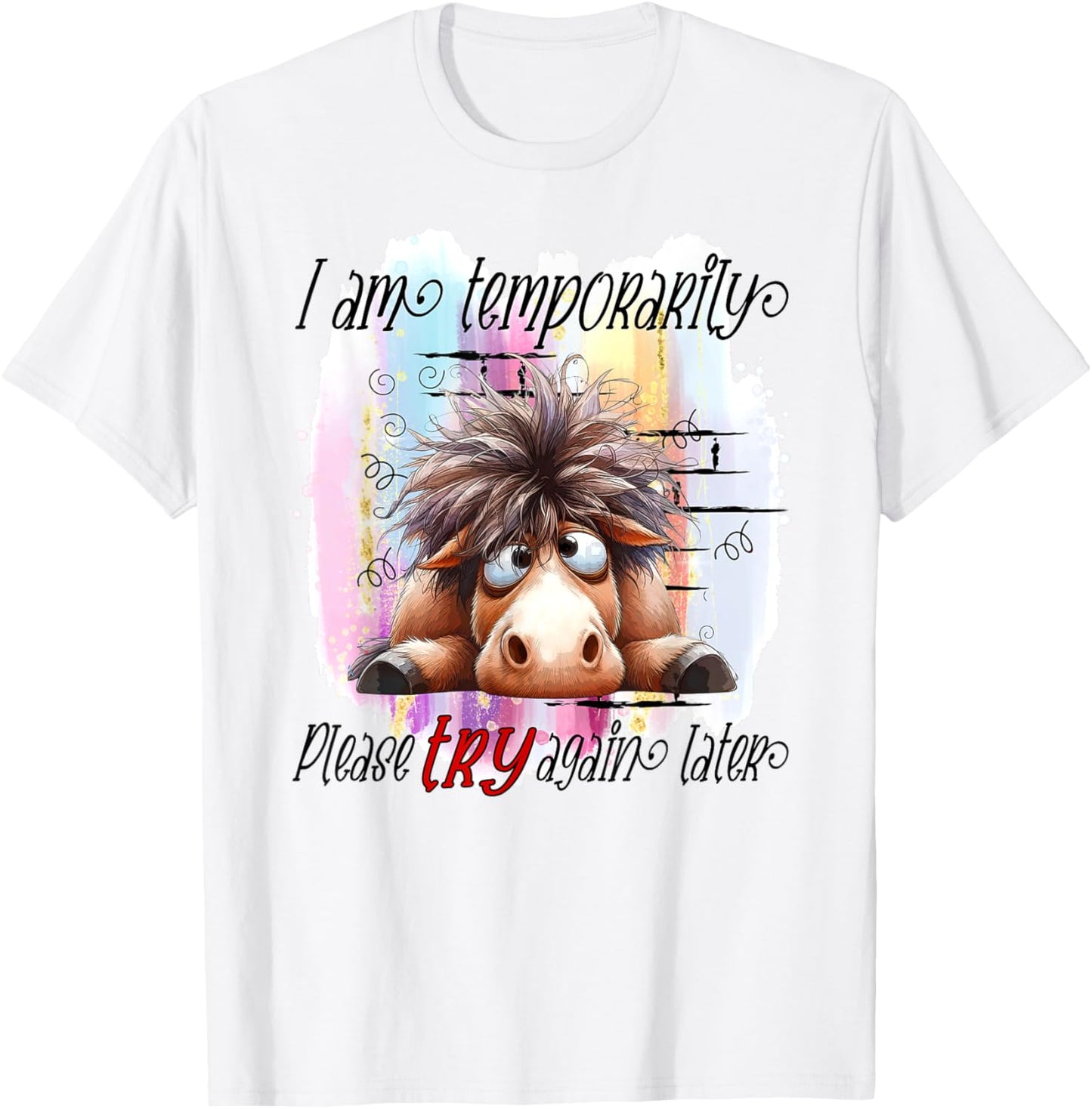 I Am Temporarily Out Of Order Please Try Again Later Horse T-Shirt - T-Shirt | White
