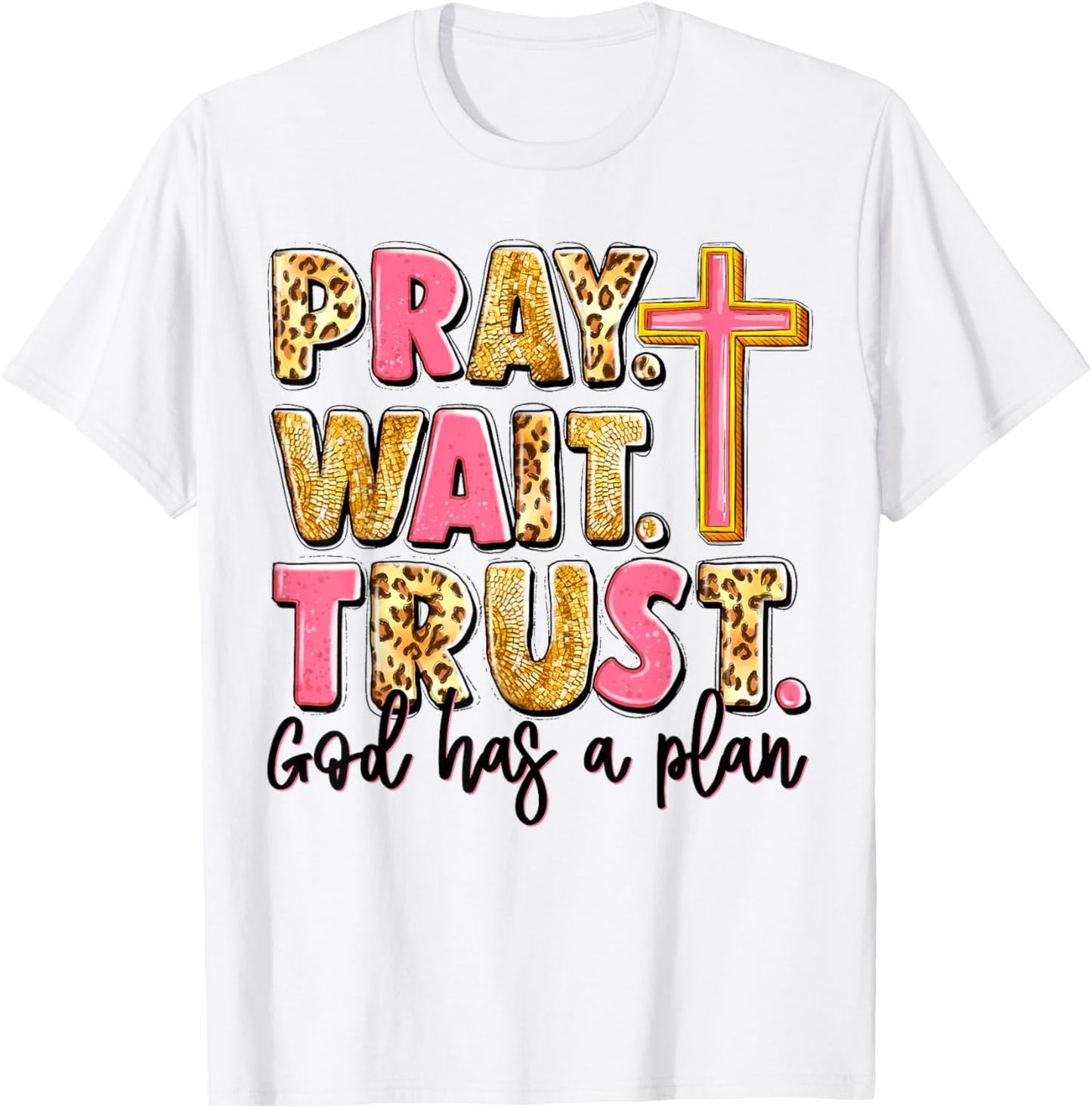 Pray Wait Trust God Has A Plan T-Shirt - T-Shirt | White
