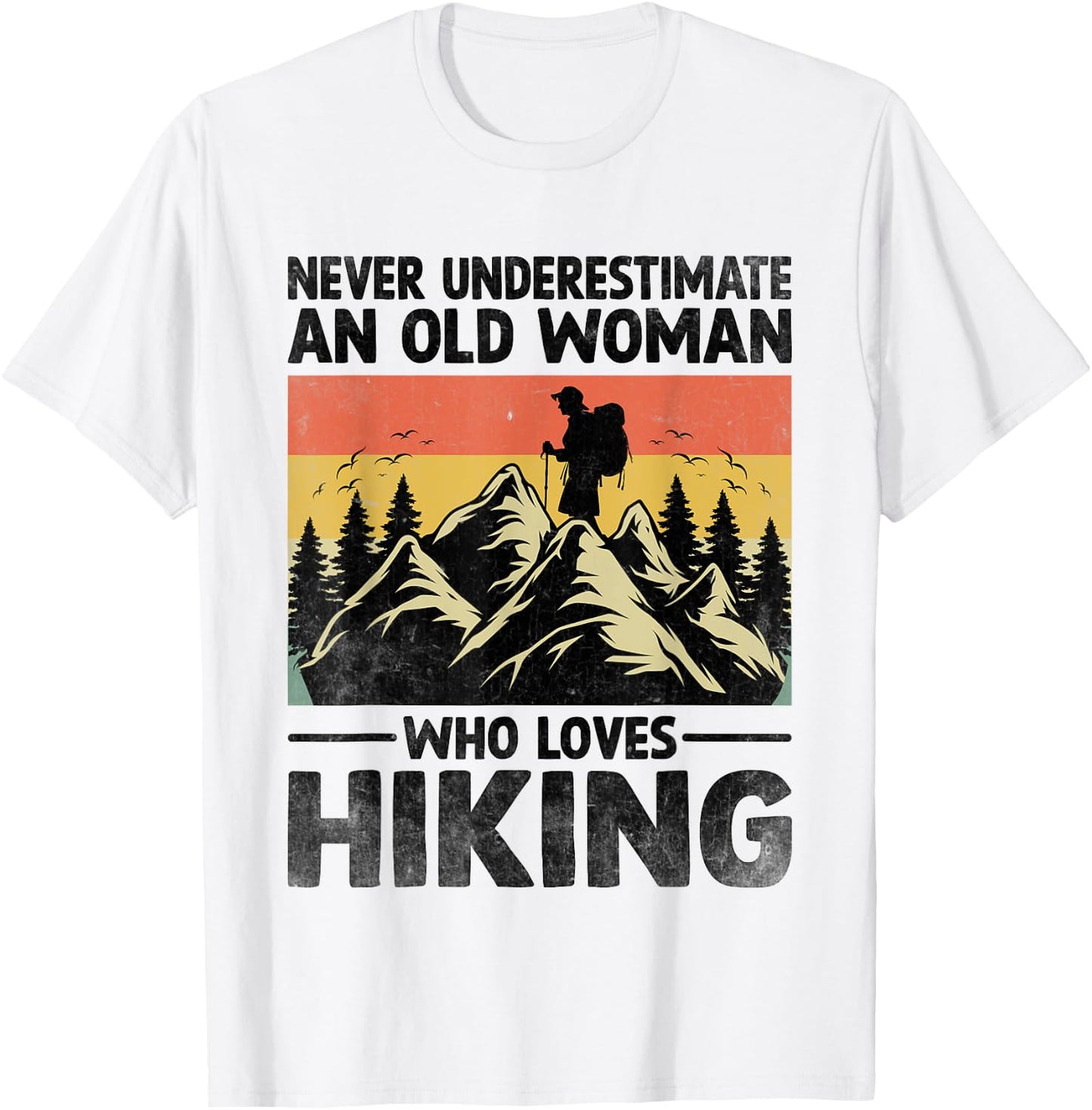 Never Underestimate An Old Woman Who Loves Hiking T-Shirt - T-Shirt | White