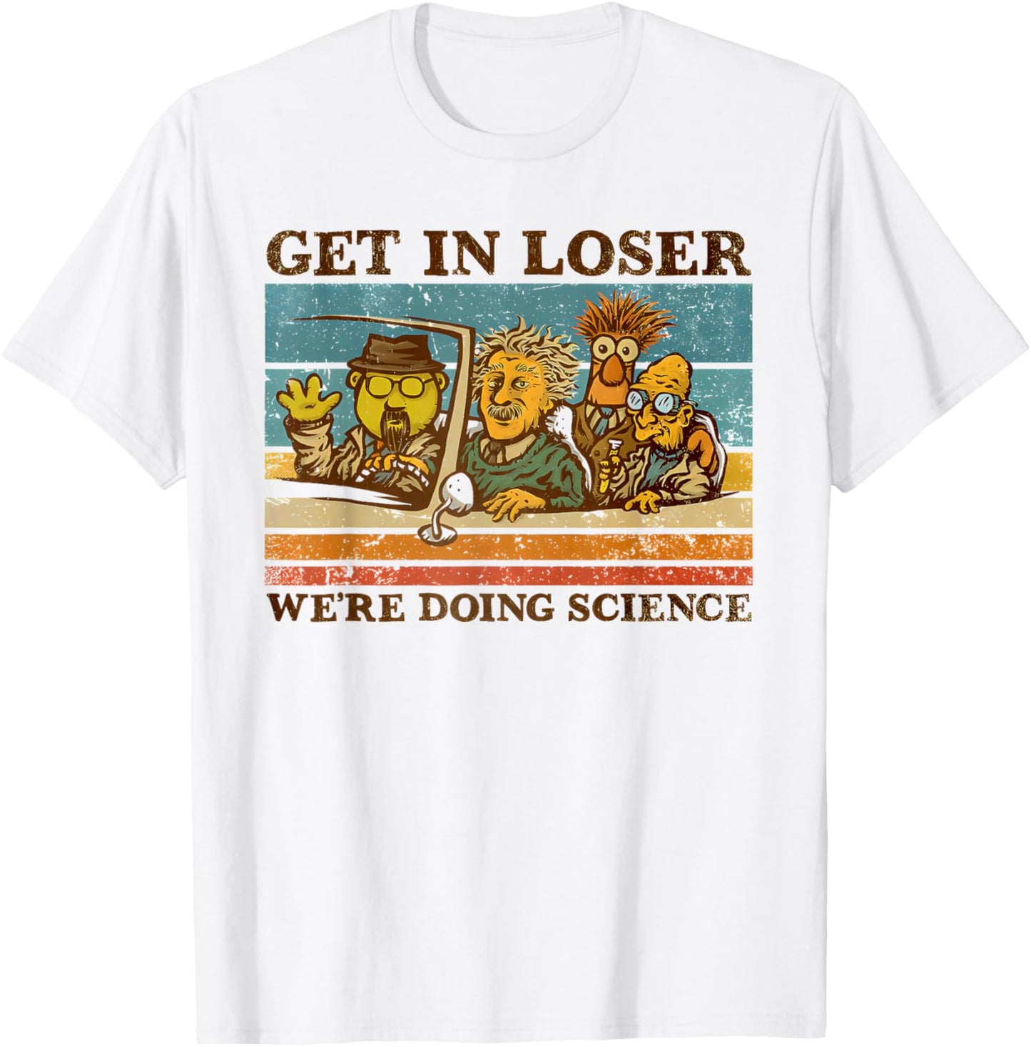 get in loser we're doing science Funny design T-Shirt - T-Shirt | White