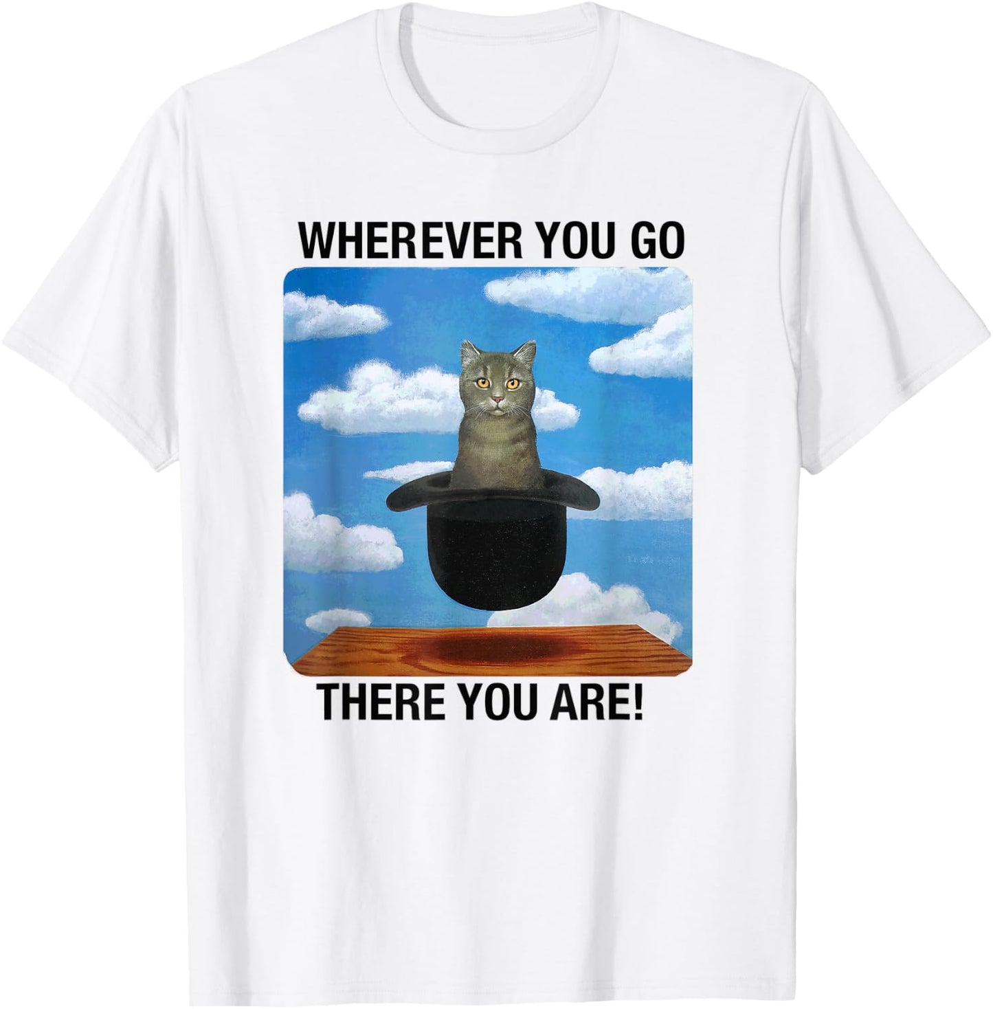 Wherever You Go There You Are T-Shirt - T-Shirt | White
