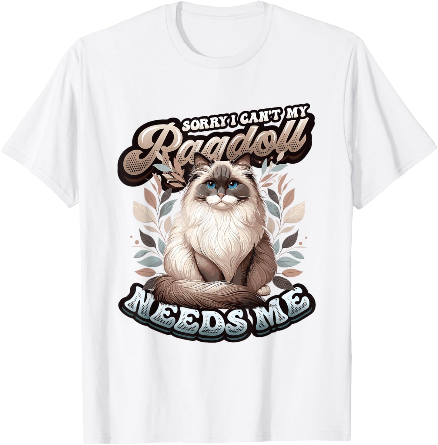 My Ragdoll Needs Me Ragdoll Cat Lover Ragdoll T-Shirt - T-Shirt | White