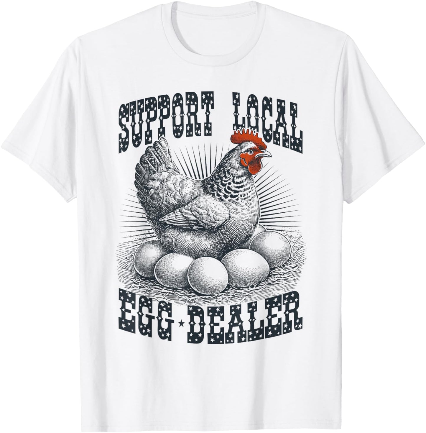 Funny Support Local Egg Dealer Farmers Chickens T-Shirt - T-Shirt | White