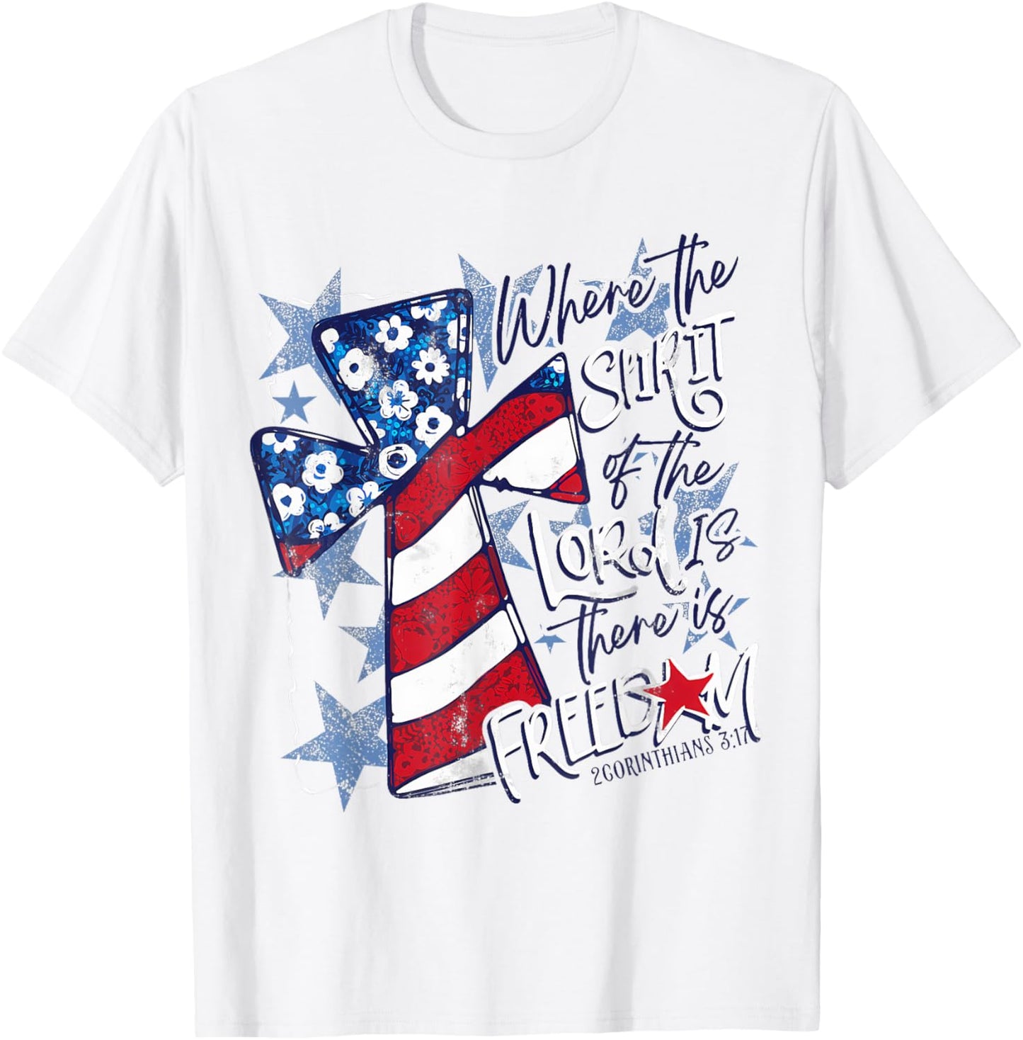 Where The Spirit Of The Lord Is There Is Freedom 4th Of July T-Shirt - T-Shirt | White