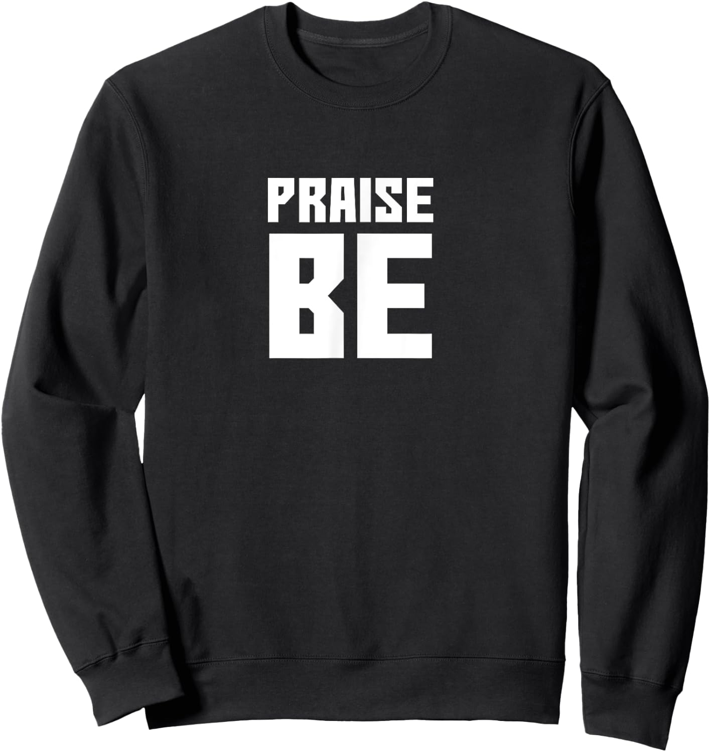 Praise Be, Funny Handmaid's Men Women Gift Sweatshirt - Sweatshirt | Black