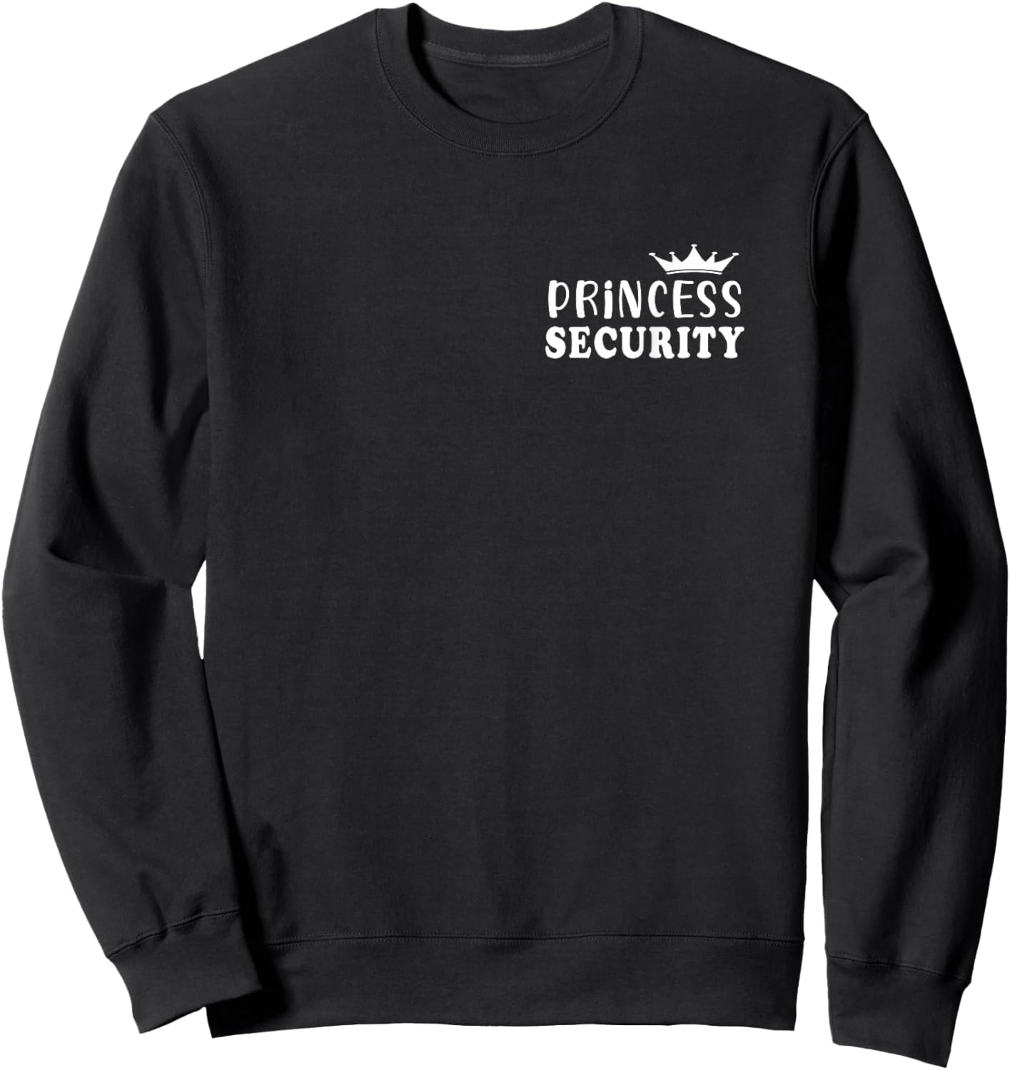 Princess Security Perfect Gifts For Dad or Boyfriend Sweatshirt - Sweatshirt | Black