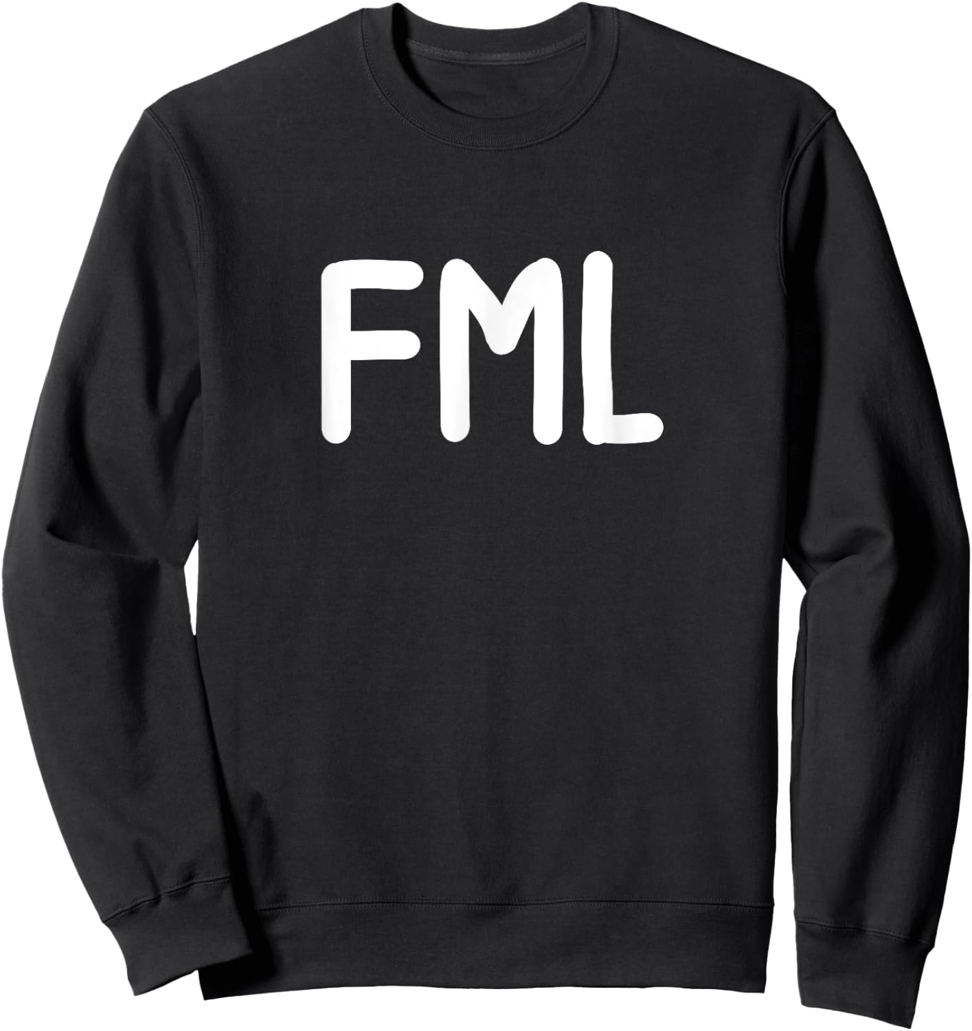Funny, FML . Joke Sarcastic for Family Sweatshirt - Sweatshirt | Black