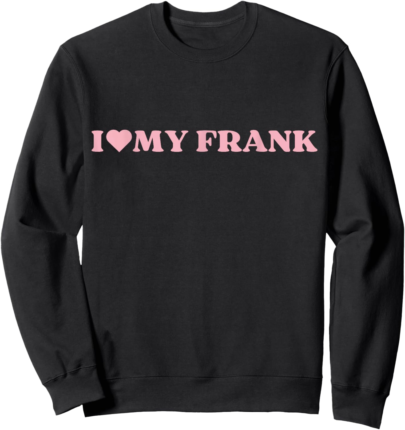 I Love Frank I Heart Frank Cute Design Sweatshirt - Sweatshirt | Black