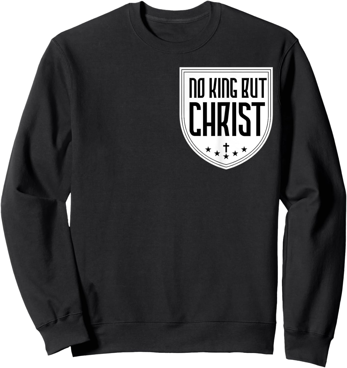 No King But Christ Jesus Messiah Christianity Christians Sweatshirt - Sweatshirt | Black
