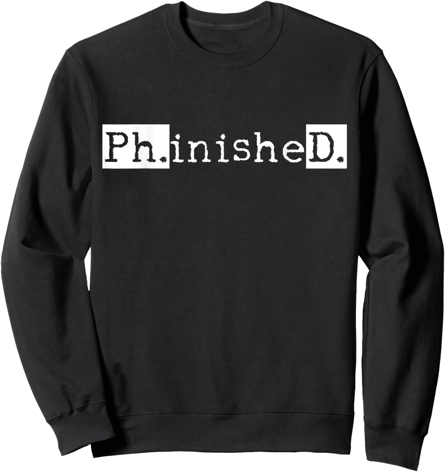 Ph.D Graduation Doctorate Student Graduate Small Sweatshirt - Sweatshirt | Black