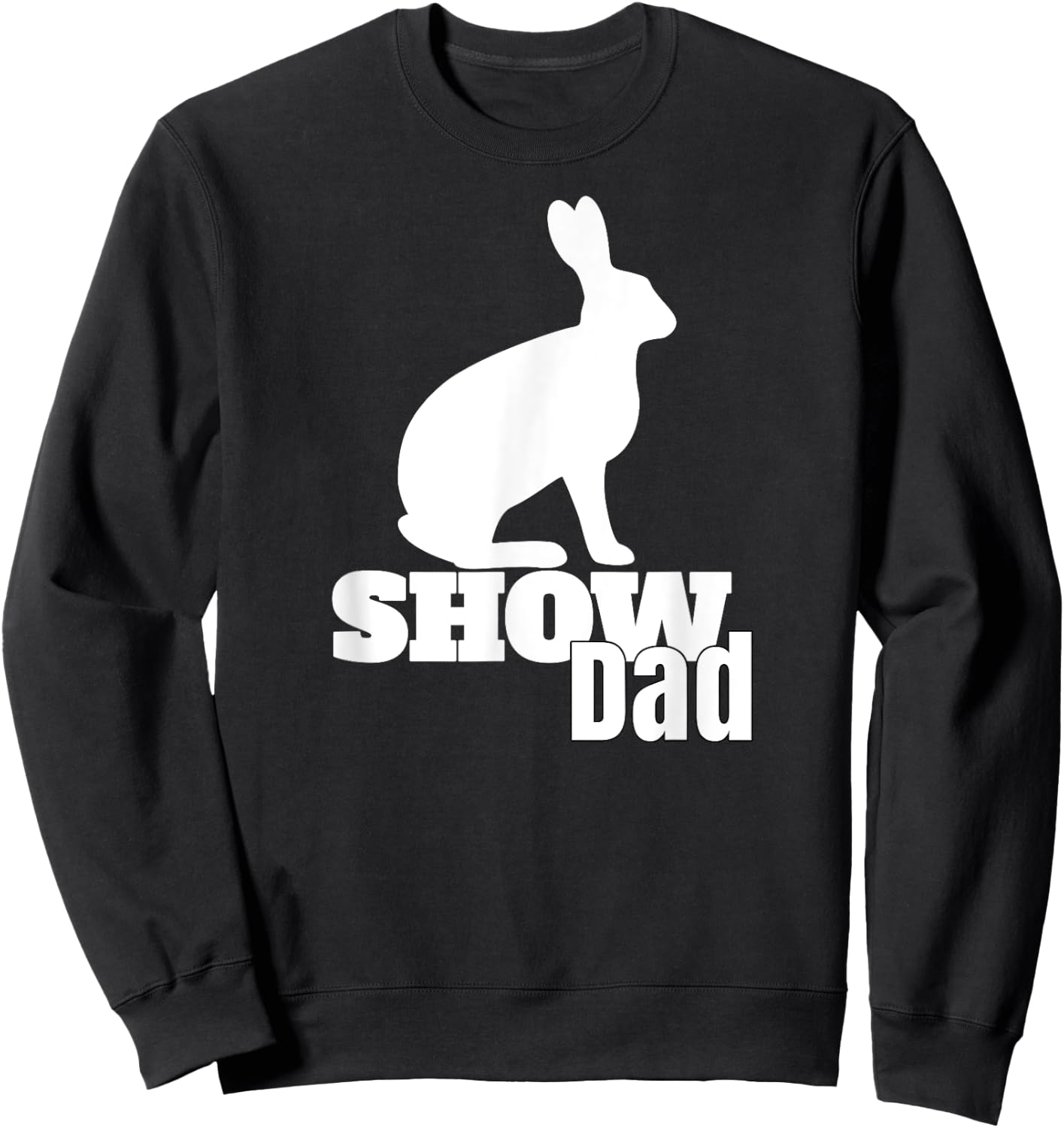 Show Dad Rabbit County Fair Livestock Show Dad Sweatshirt - Sweatshirt | Black