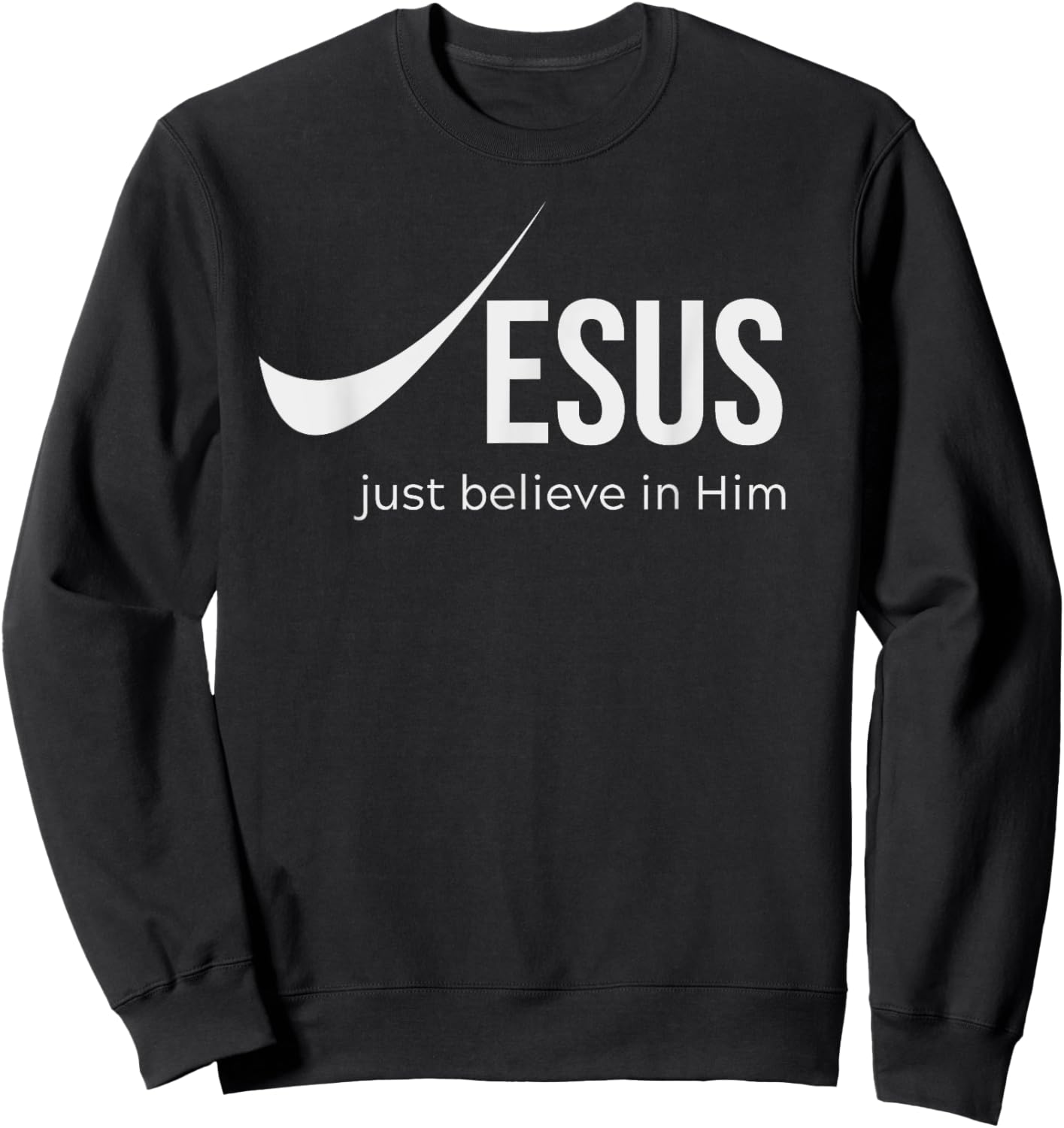 Jesus Just Believe in Him Christian Sweatshirt - Sweatshirt | Black