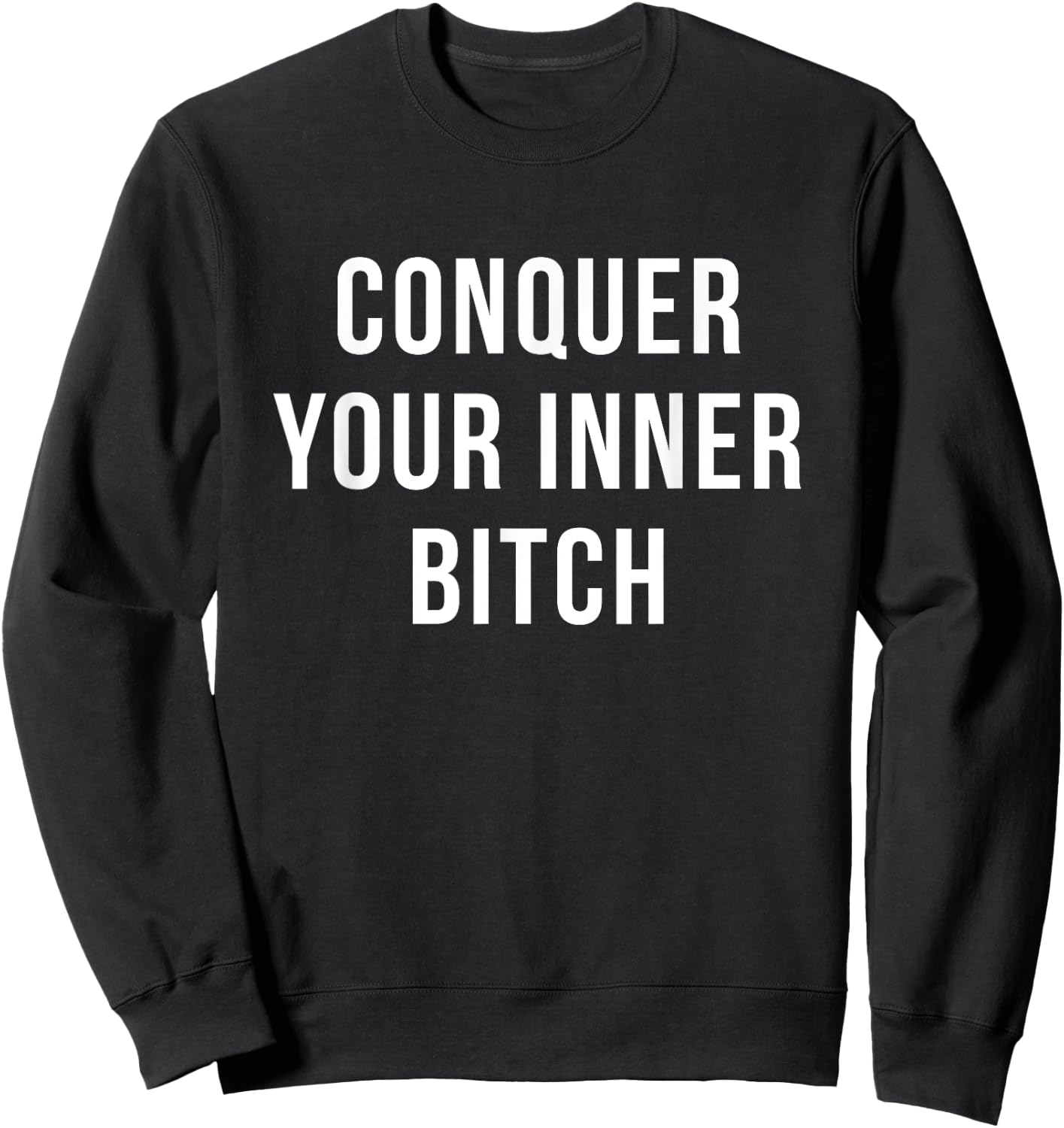 Conquer Your Inner Bitch Novelty Motivation gift Sweatshirt - Sweatshirt | Black
