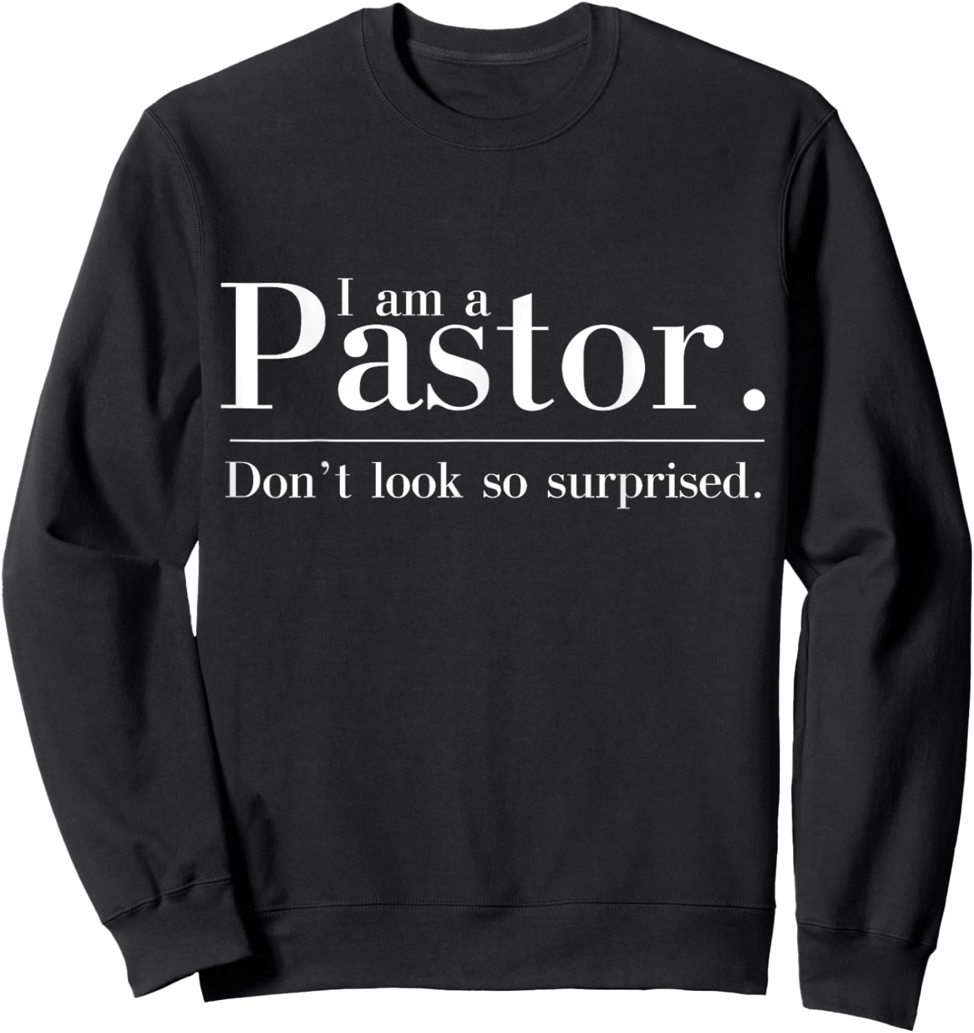 I'm a Pastor. Don't look so surprised Preacher Sweatshirt - Sweatshirt | Black