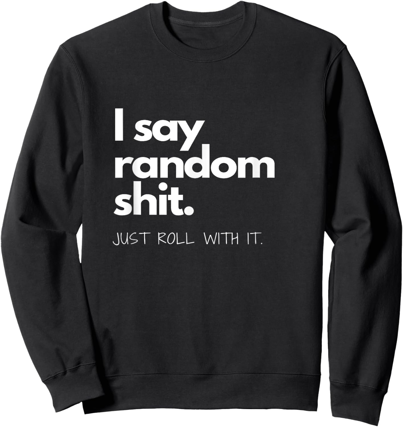 I say Random Shit Sweatshirt - Sweatshirt | Black
