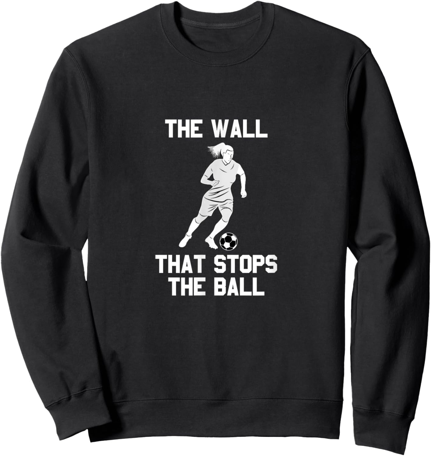 Funny soccer defense quote: The wall that stops the ball Sweatshirt - Sweatshirt | Black