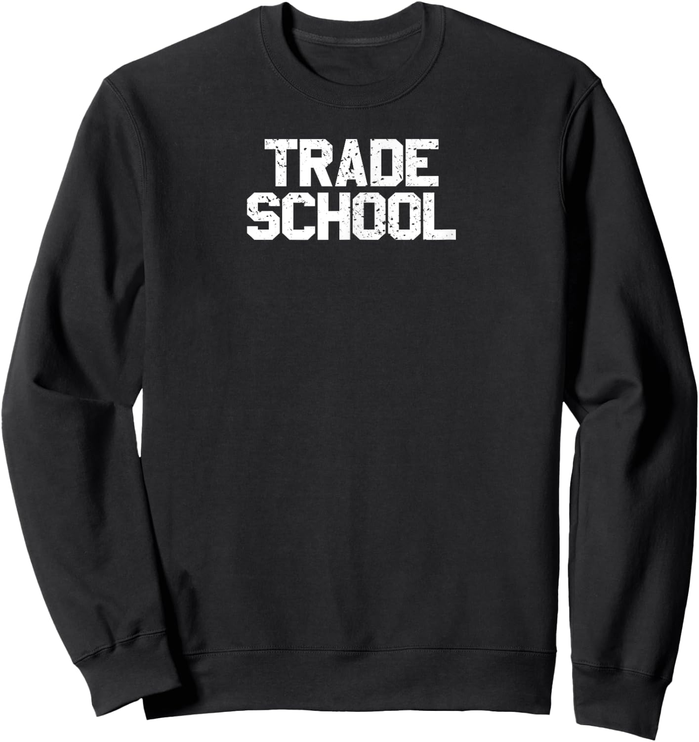 Trade School Funny Blue Collar Worker College Sweatshirt - Sweatshirt | Black