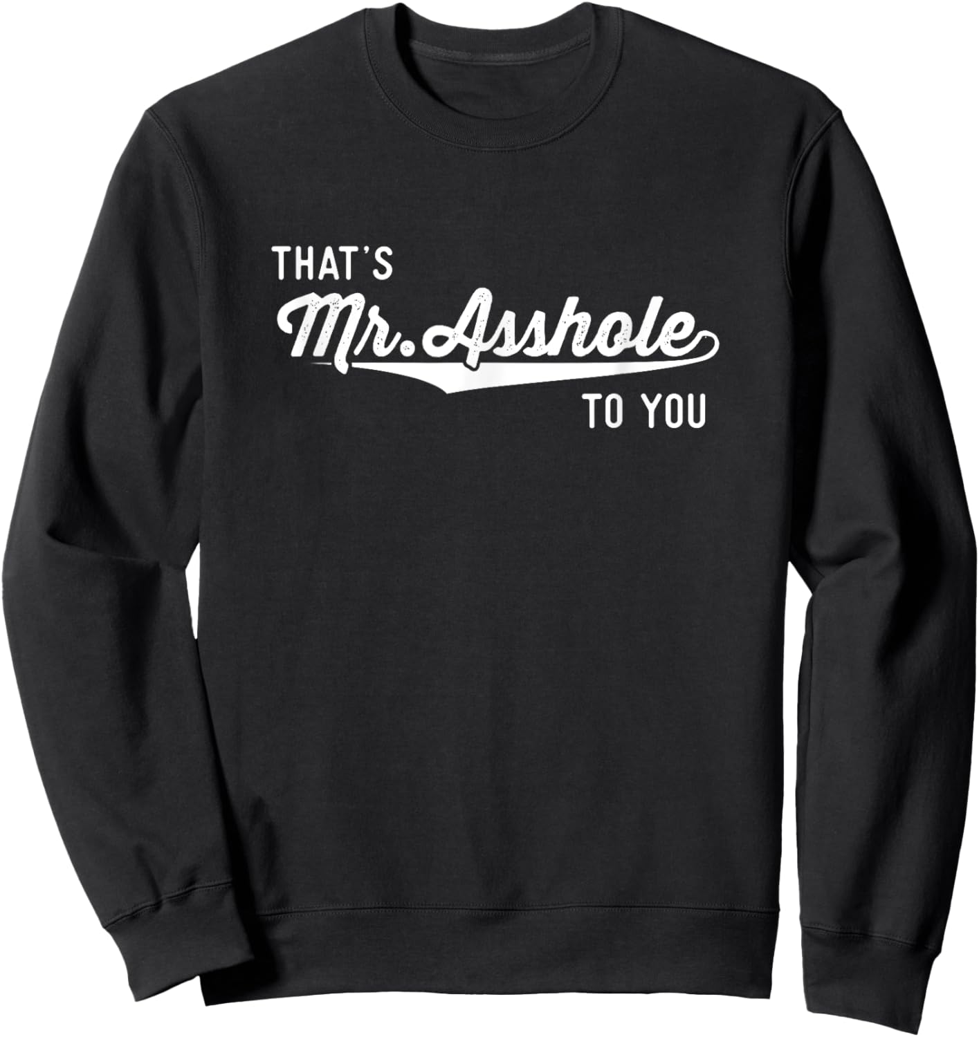Funny Offensive Gifts Men That's Mr Asshole To You Sweatshirt - Sweatshirt | Black